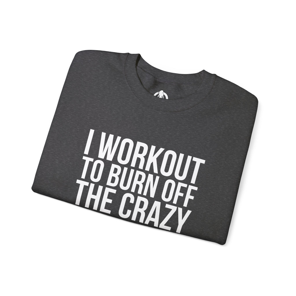I Workout To Burn Off The Crazy - Unisex Heavy Blend™ Crewneck Sweatshirt - Front White Logo - Plain Back