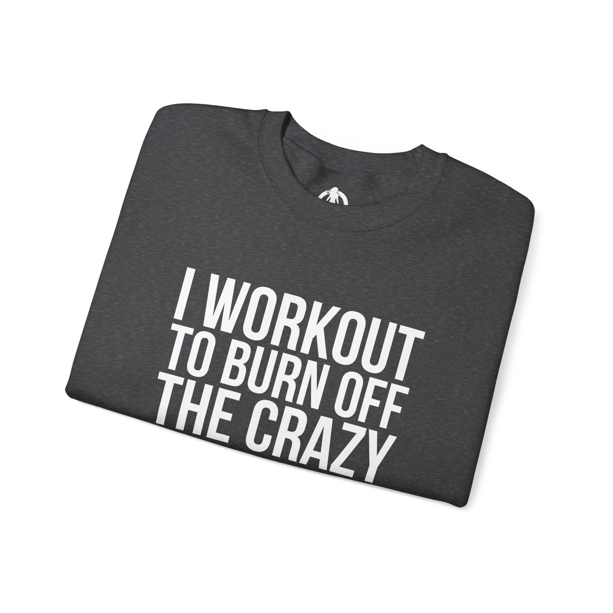 I Workout To Burn Off The Crazy - Unisex Heavy Blend™ Crewneck Sweatshirt - Front White Logo - Plain Back