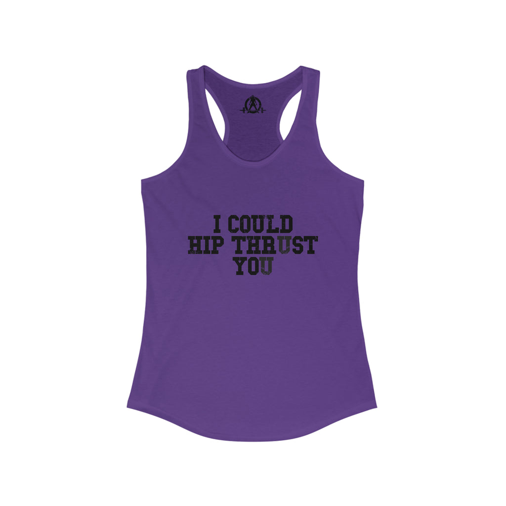 I Could Hip Thrust You - Women's Ideal Racerback Tank - Black Distressed Front