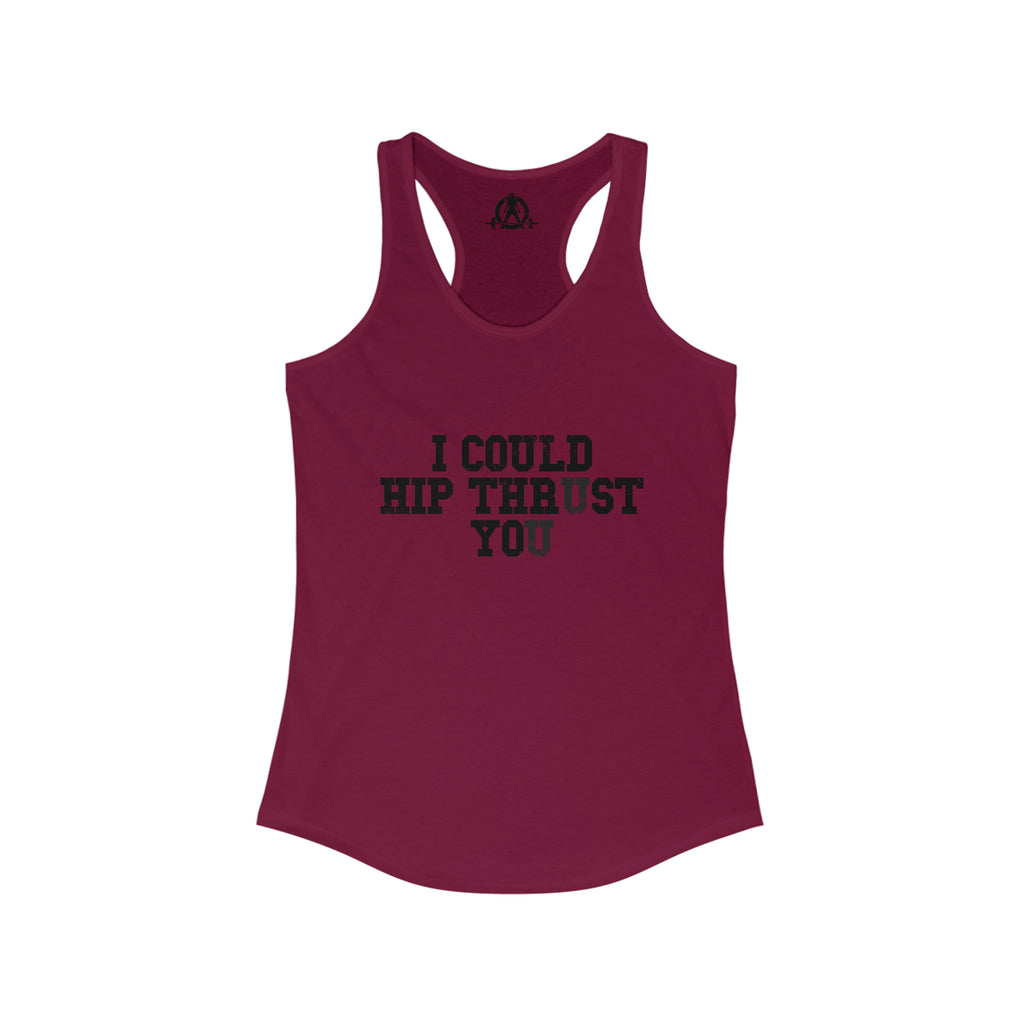 I Could Hip Thrust You - Women's Ideal Racerback Tank - Black Distressed Front