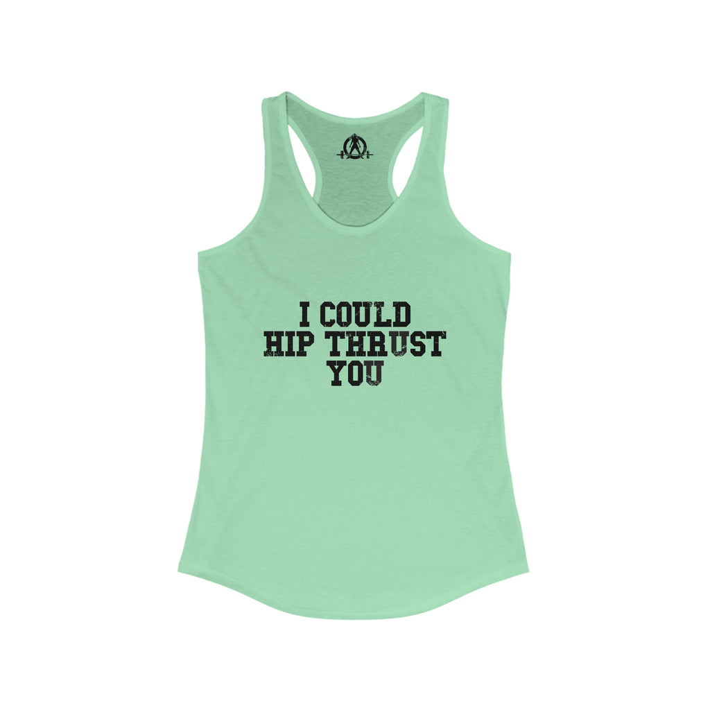 I Could Hip Thrust You - Women's Ideal Racerback Tank - Black Distressed Front