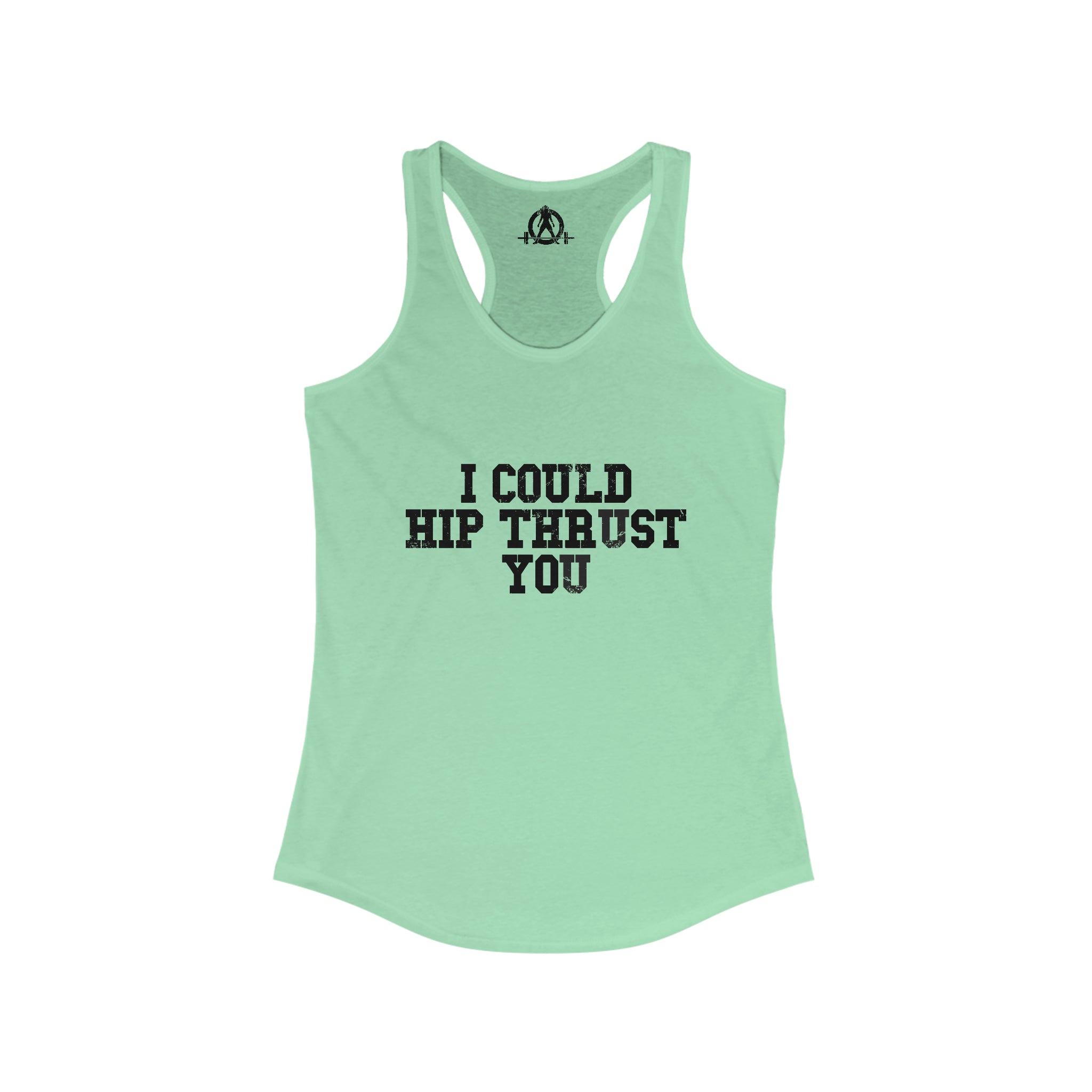 I Could Hip Thrust You - Women's Ideal Racerback Tank - Black Distressed Front