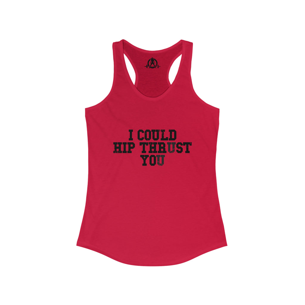 I Could Hip Thrust You - Women's Ideal Racerback Tank - Black Distressed Front