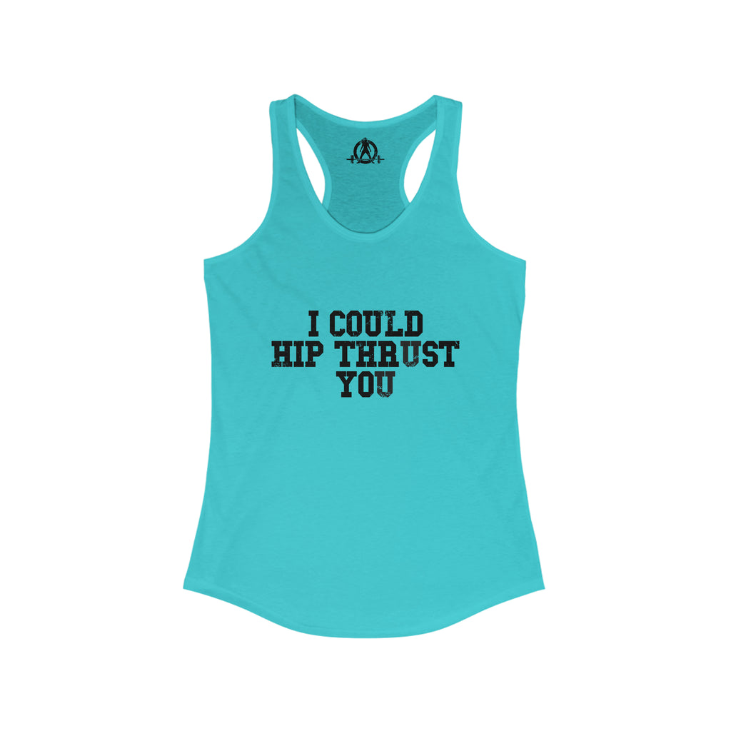 I Could Hip Thrust You - Women's Ideal Racerback Tank - Black Distressed Front
