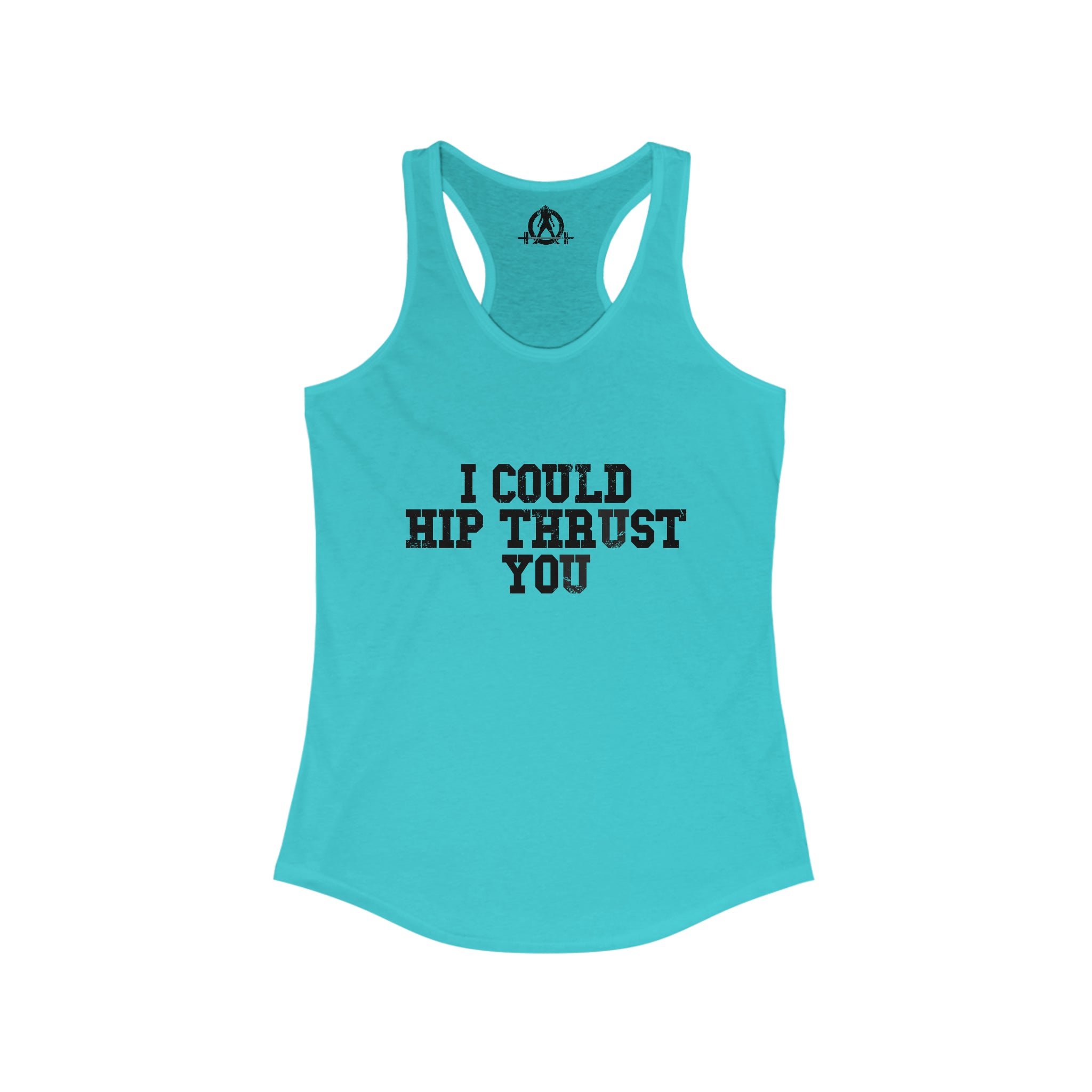 I Could Hip Thrust You - Women's Ideal Racerback Tank - Black Distressed Front