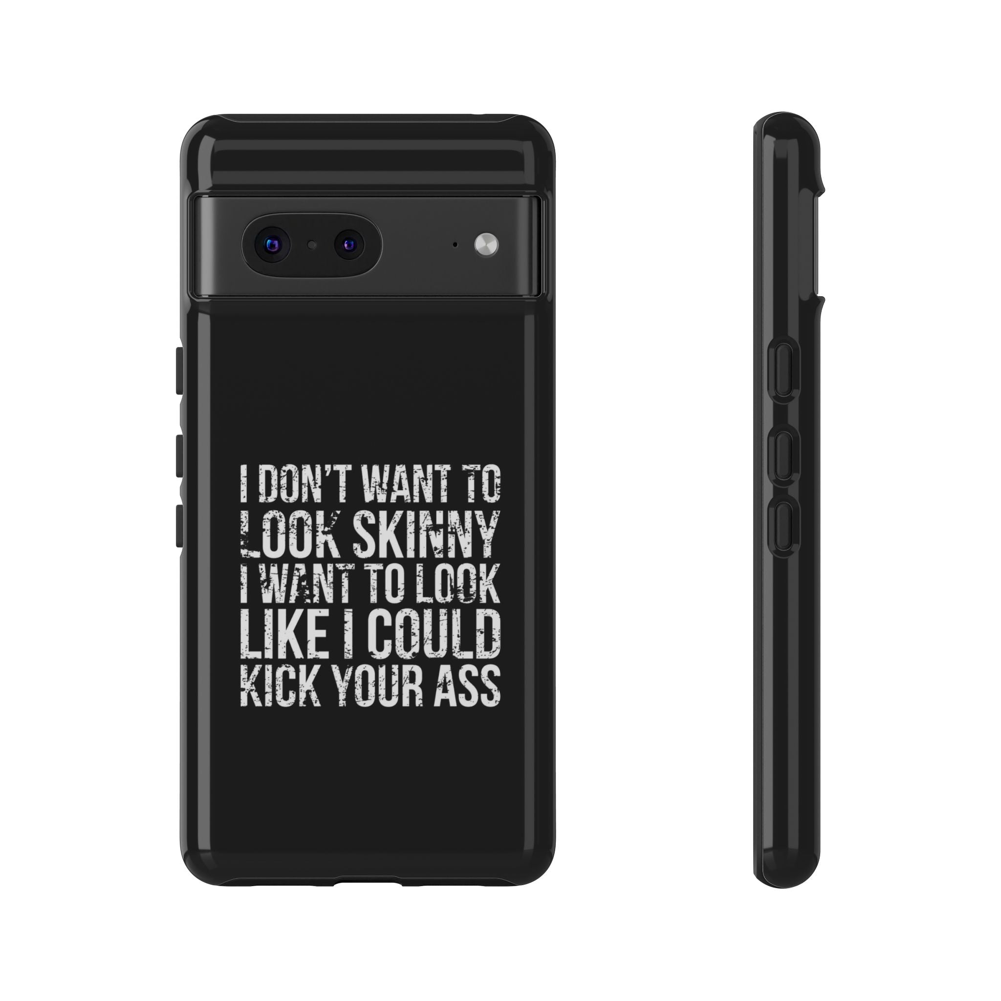 Tough Cases - I Don't Want To Look Skinny I Want To Look Like I Can Kick Your Ass