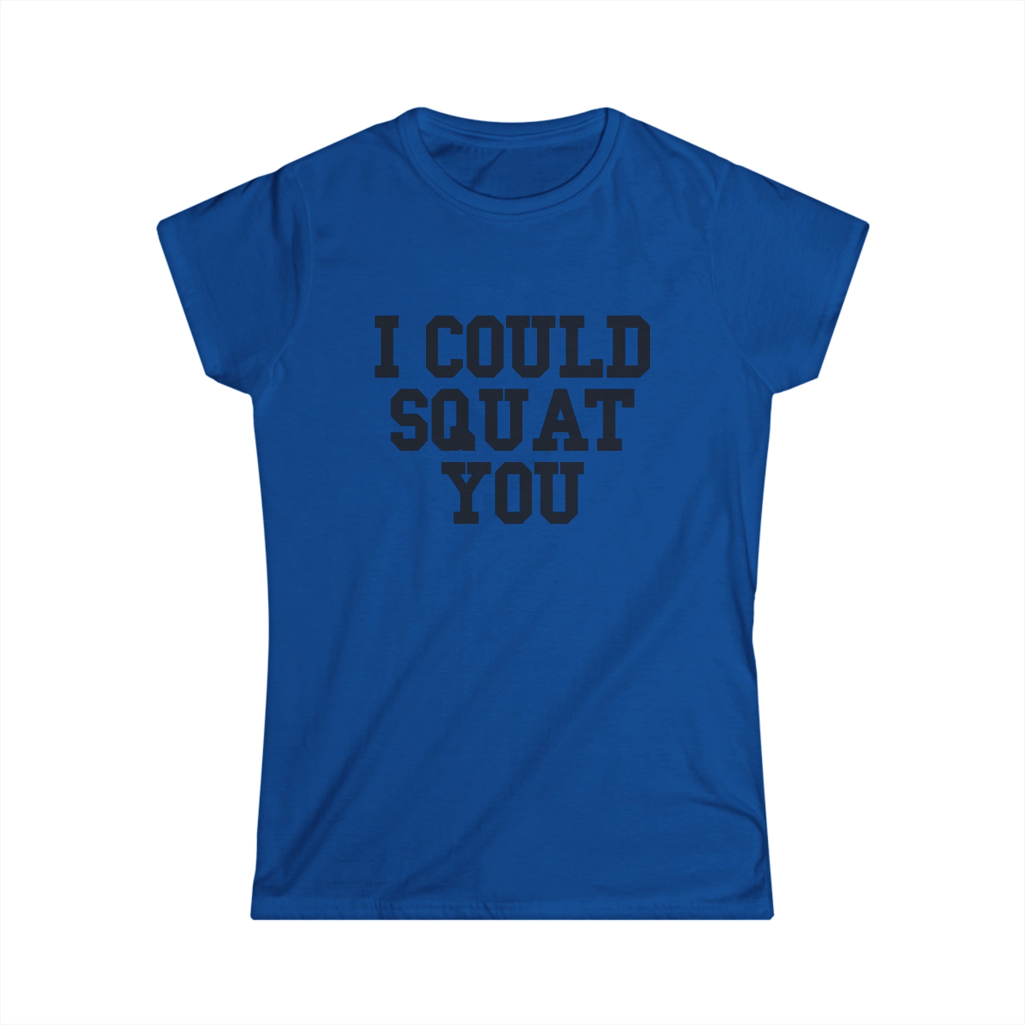 I Could Squat You - Women's Softstyle Tee - Black - Front Print Plain Back