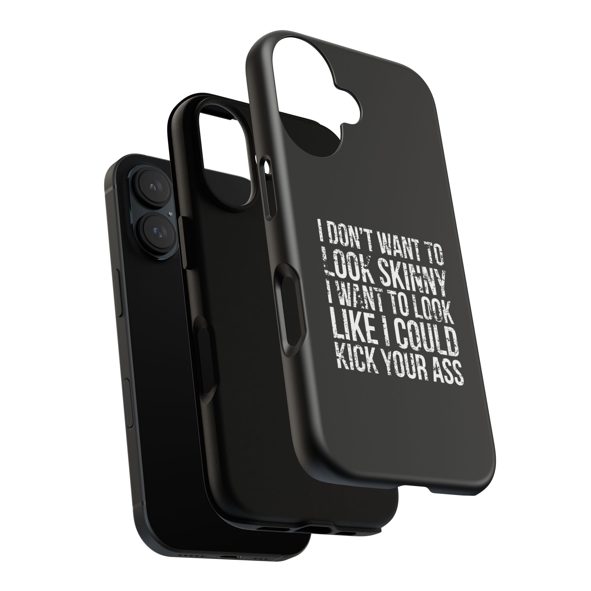 Tough Cases - I Don't Want To Look Skinny I Want To Look Like I Can Kick Your Ass