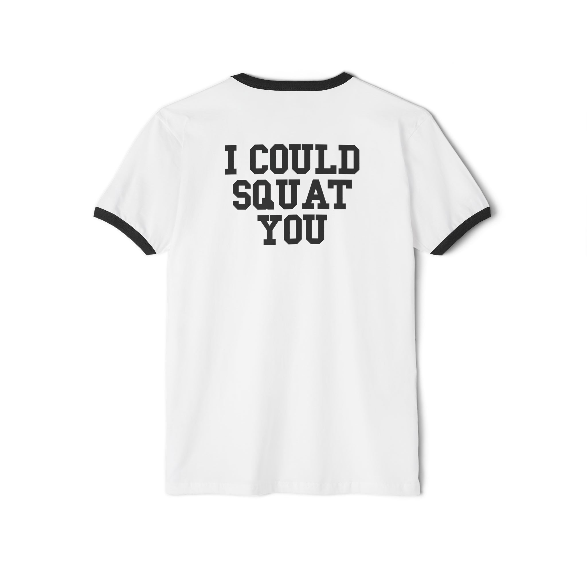 I Could Squat You - Unisex Cotton Ringer T-Shirt - Black Logo Front & Back