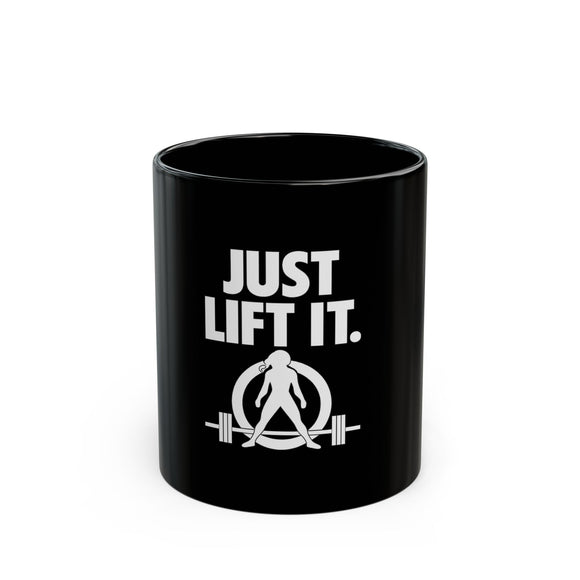 Just Lift It - Fitness Inspirational Mug