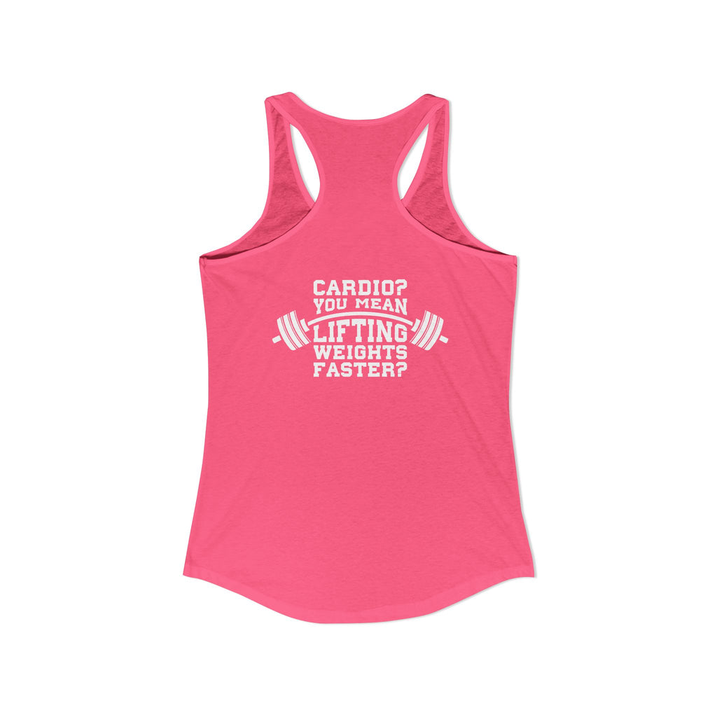 Cardio? Lift Weights Faster – Ideal Racerback Tank (Front & Back Print)