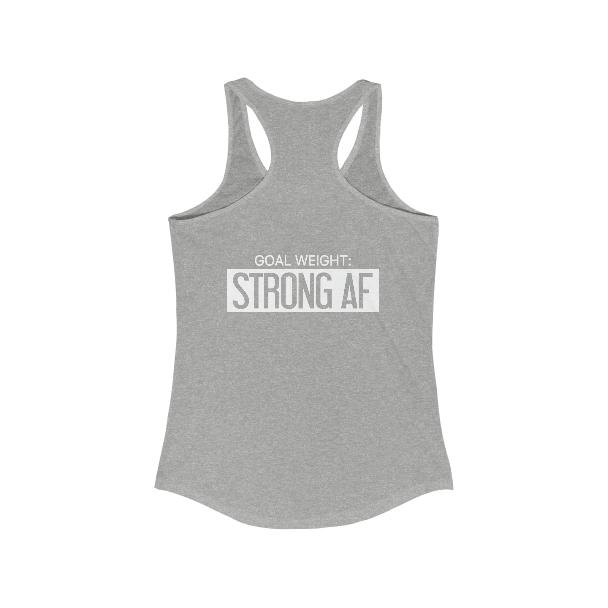 Goal Weight Strong AF - Simple - Women's Ideal Racerback Tank - White Print Front & Back