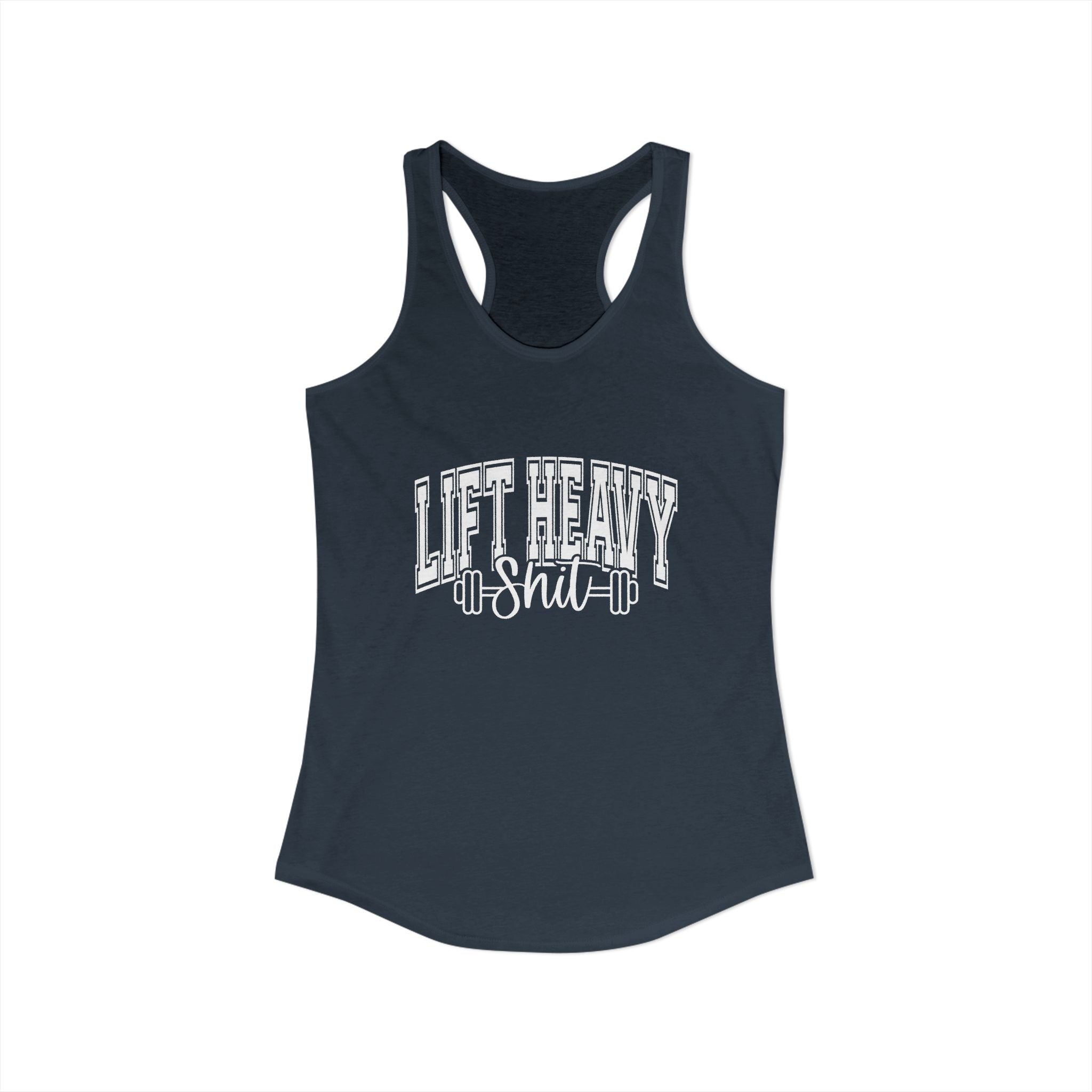Lift Heavy Shit - Women's Ideal Racerback Tank - White Logo Front & Back