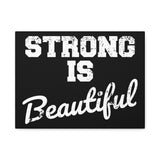 Strong is Beautiful - Canvas Print -  Inspirational Wall Art - Best Seller