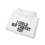 I Could Hip Thrust You - Unisex Heavy Blend Hooded Sweatshirt - Black Distressed Logo on Front & Right Sleeve