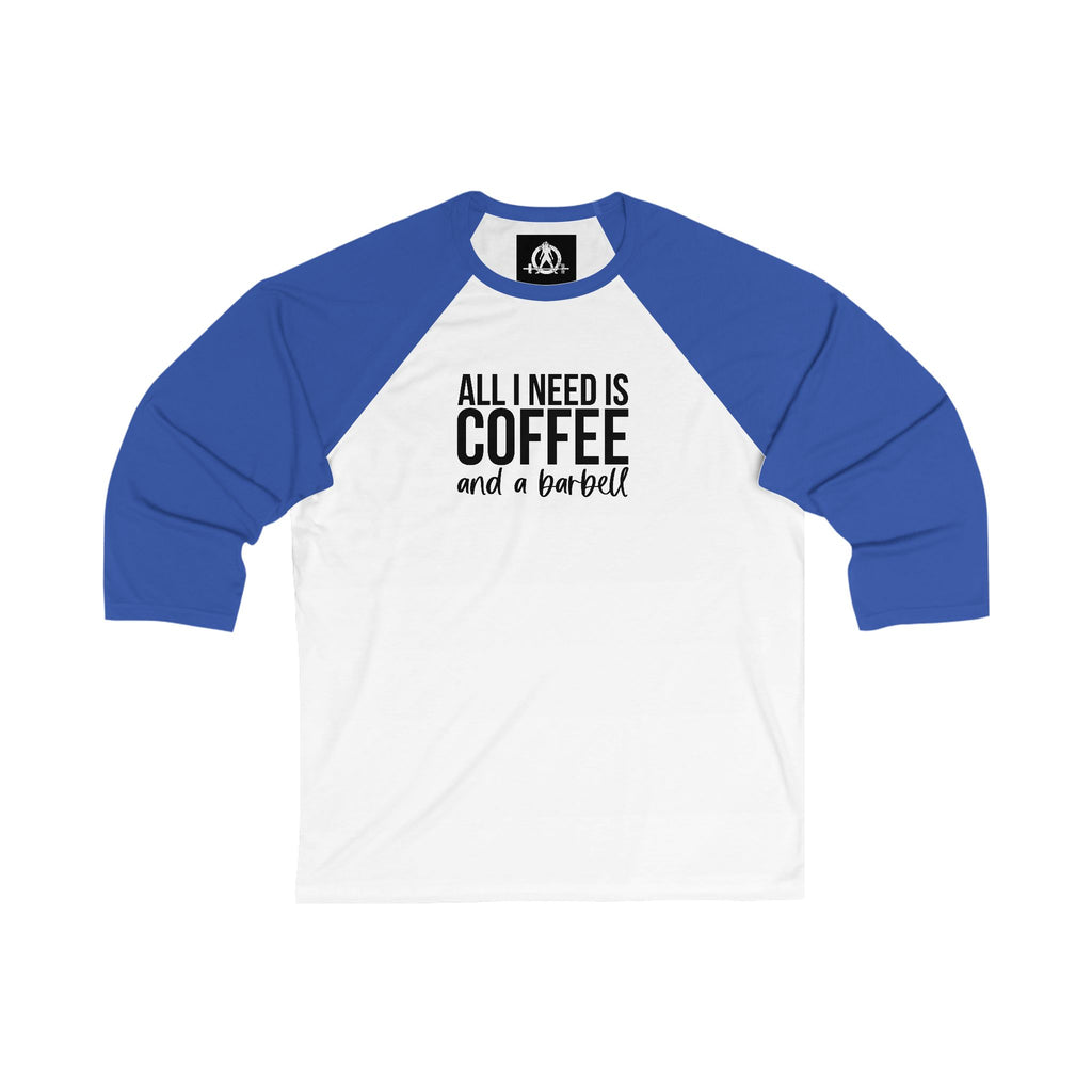ALL I NEED IS COFFEE and a Barbell - 3\4 Sleeve Baseball Tee