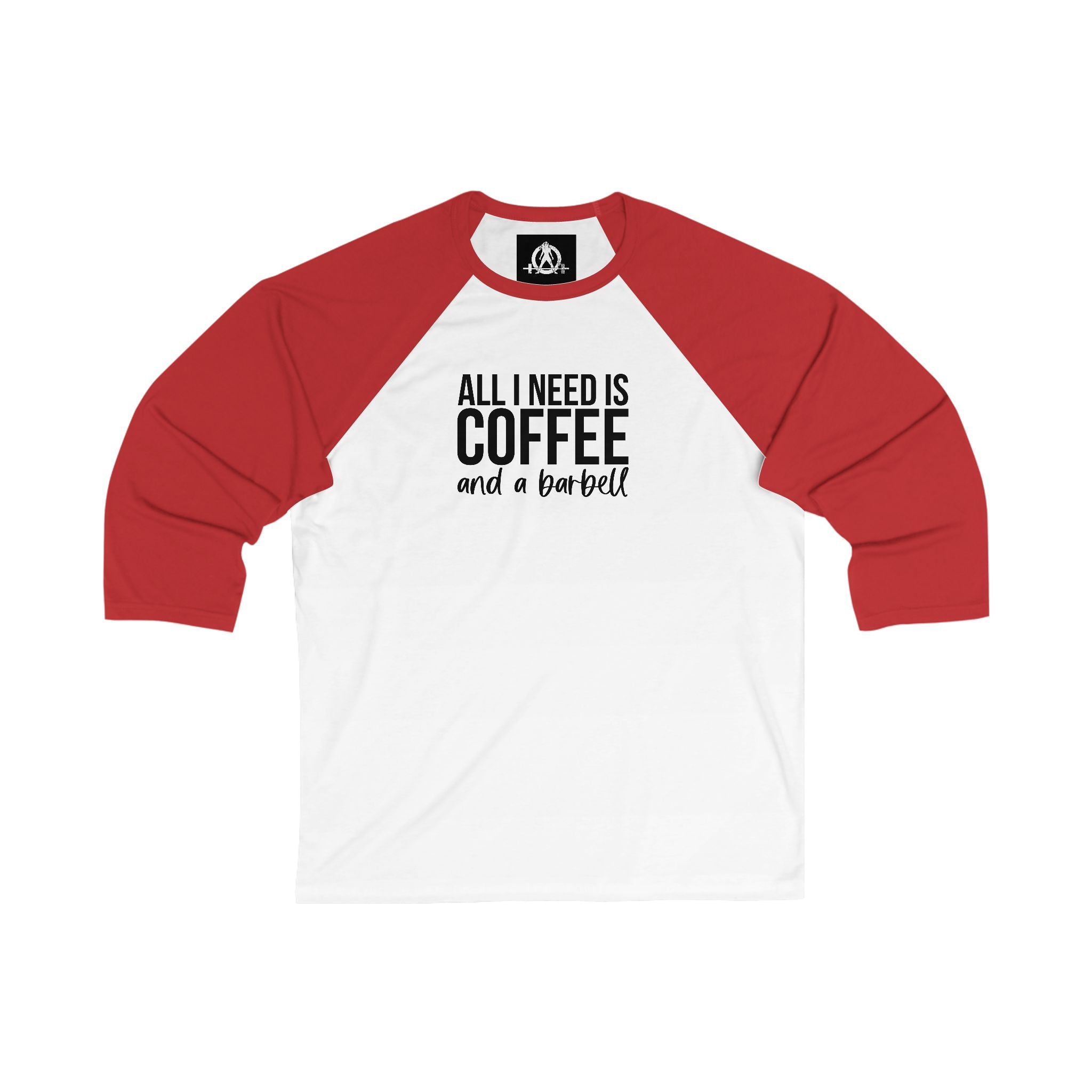 ALL I NEED IS COFFEE and a Barbell - 3\4 Sleeve Baseball Tee