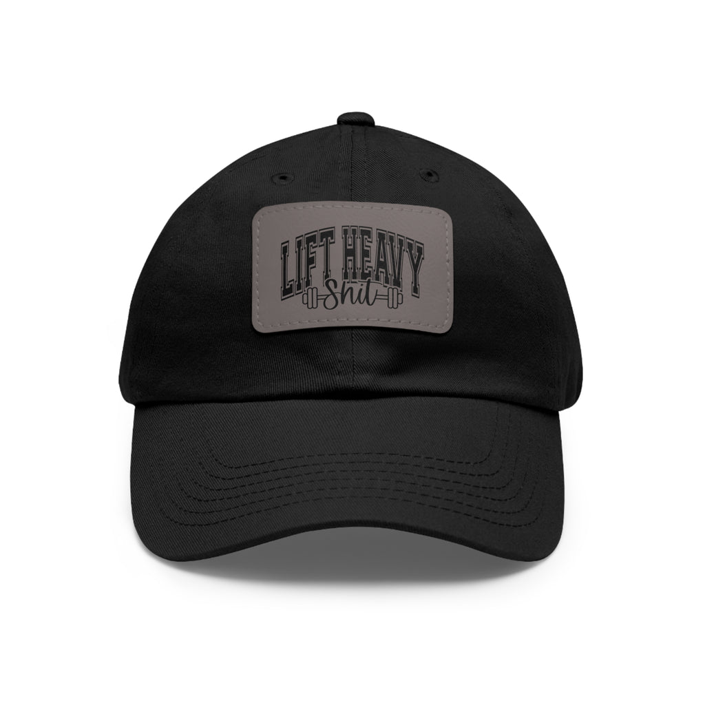 Lift Heavy Shit - Dad Hat with Leather Patch (Rectangle) - Black Font