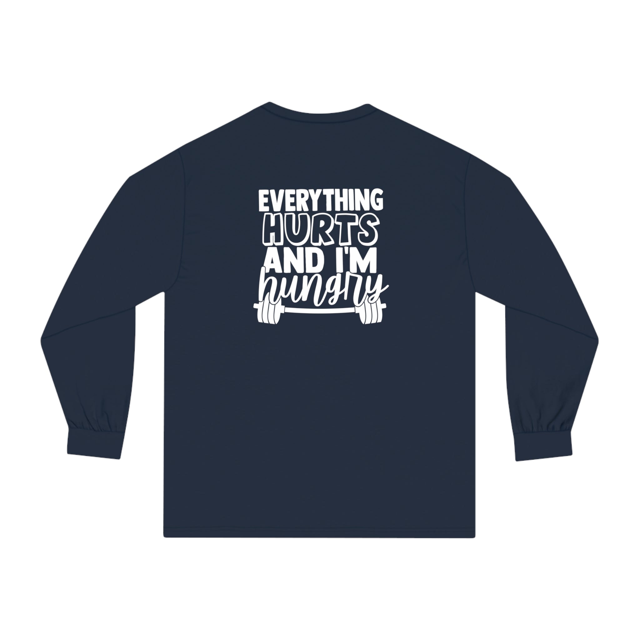 Everything Hurts & I'm Hungry - Unisex Classic Long Sleeve T-Shirt - White Print on Front & Back