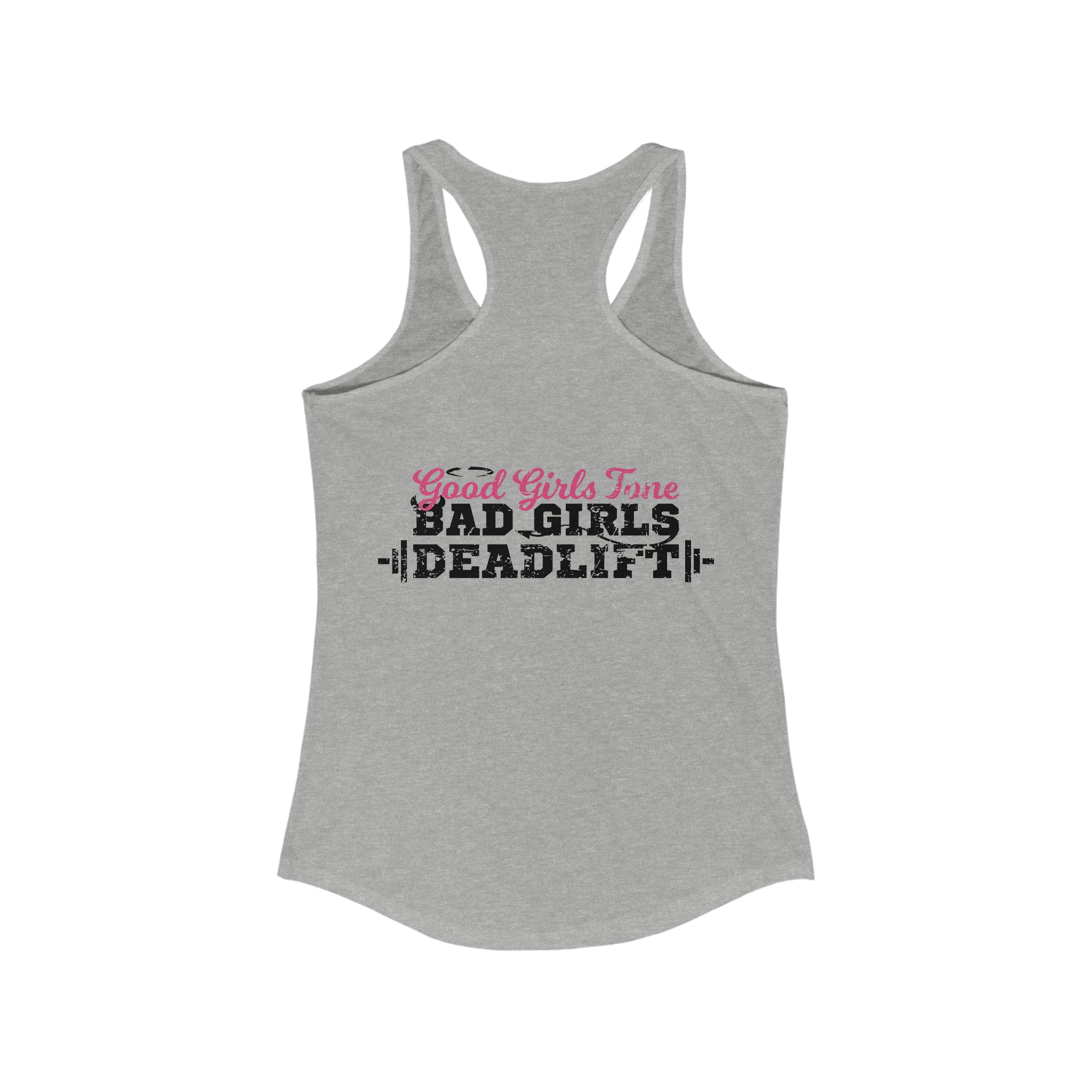 Good Girls Tone, Bad Girls Deadlift - Women's Ideal Racerback Tank - Distressed Dark Logo