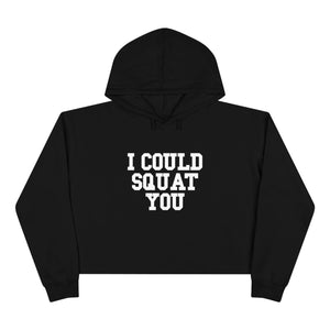 I Could Squat You - Crop Hoodie - White Logo