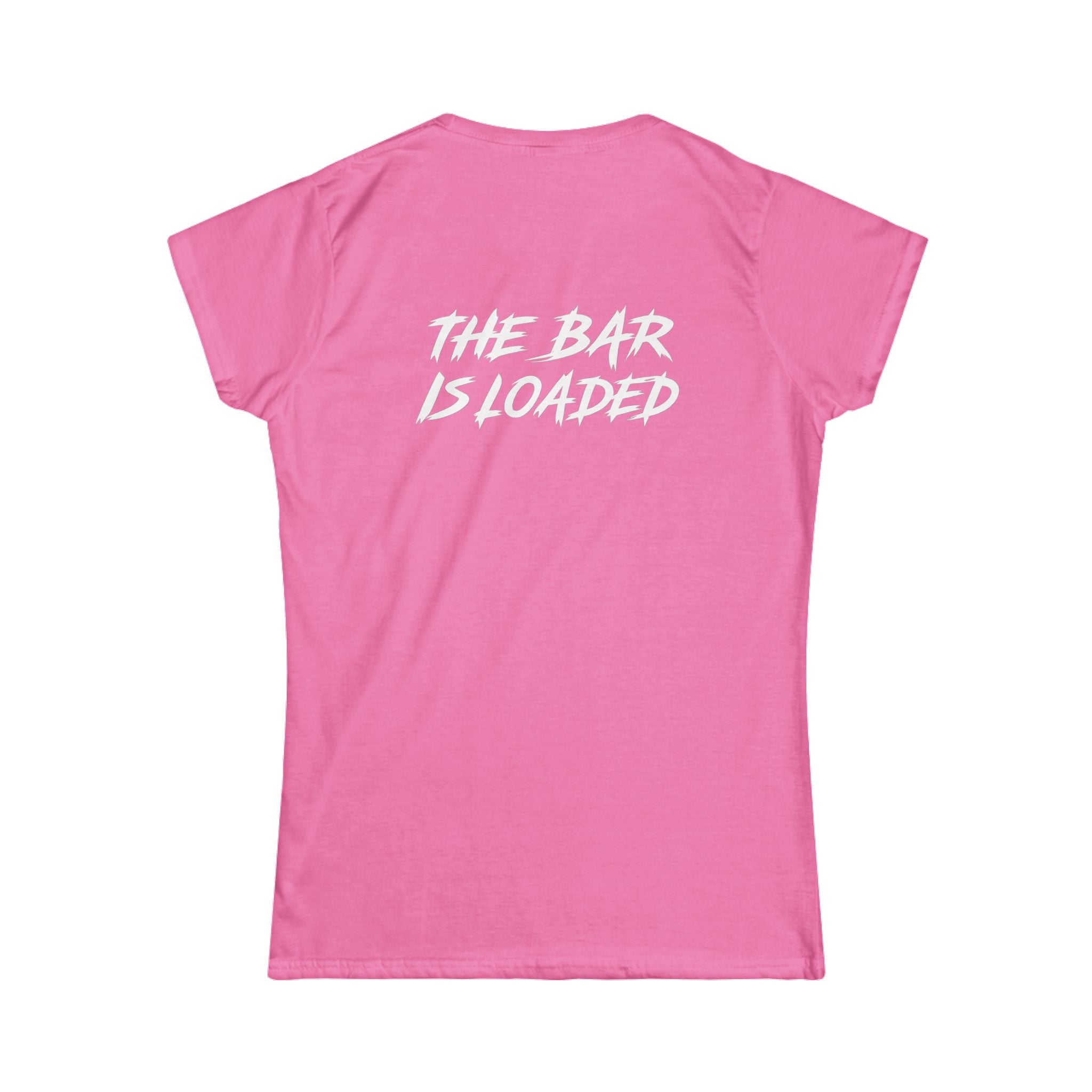 The Bar Is Loaded - Women's Softstyle Tee - White Logo