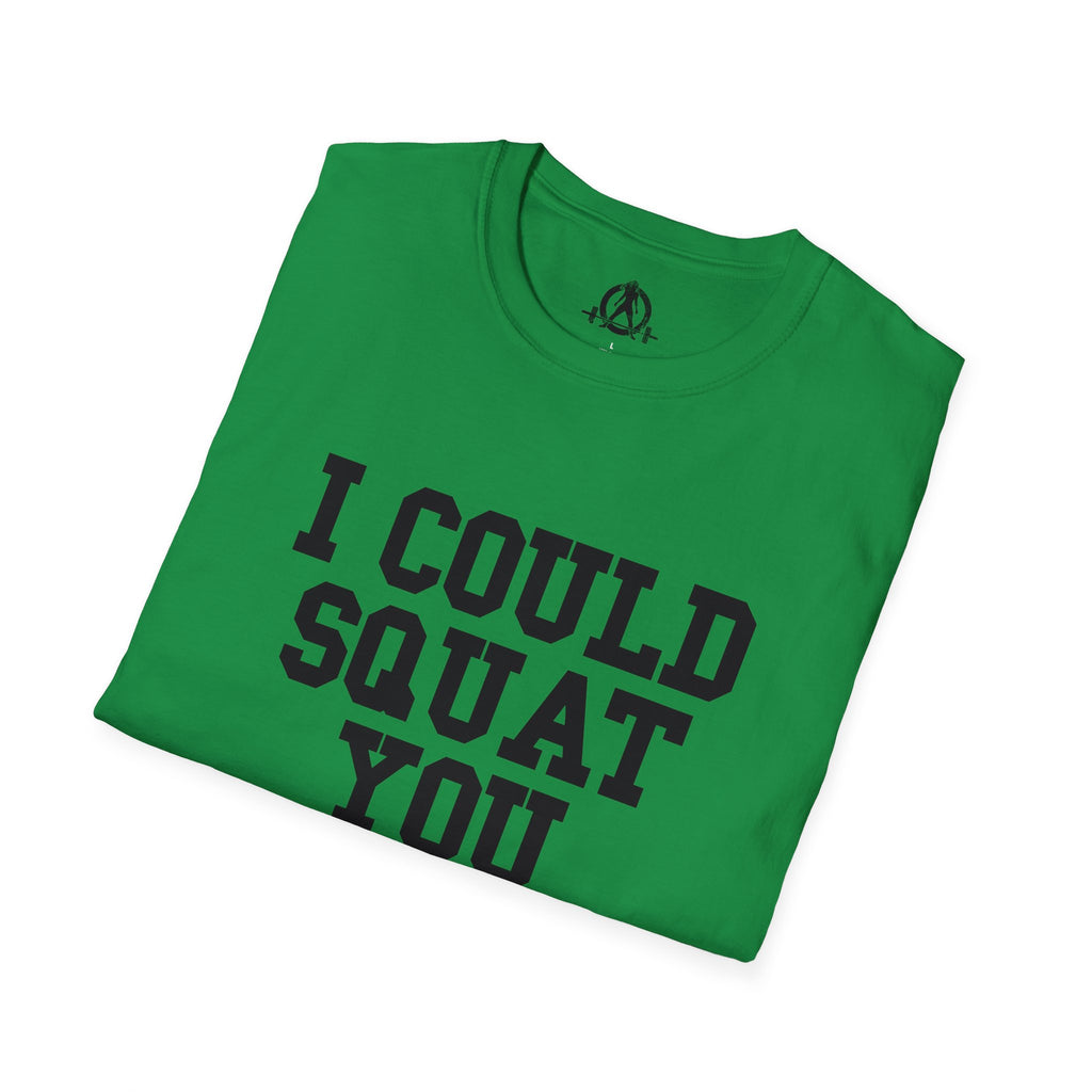 I Could Squat You - Unisex Softstyle T-Shirt - Plain Back Black Print