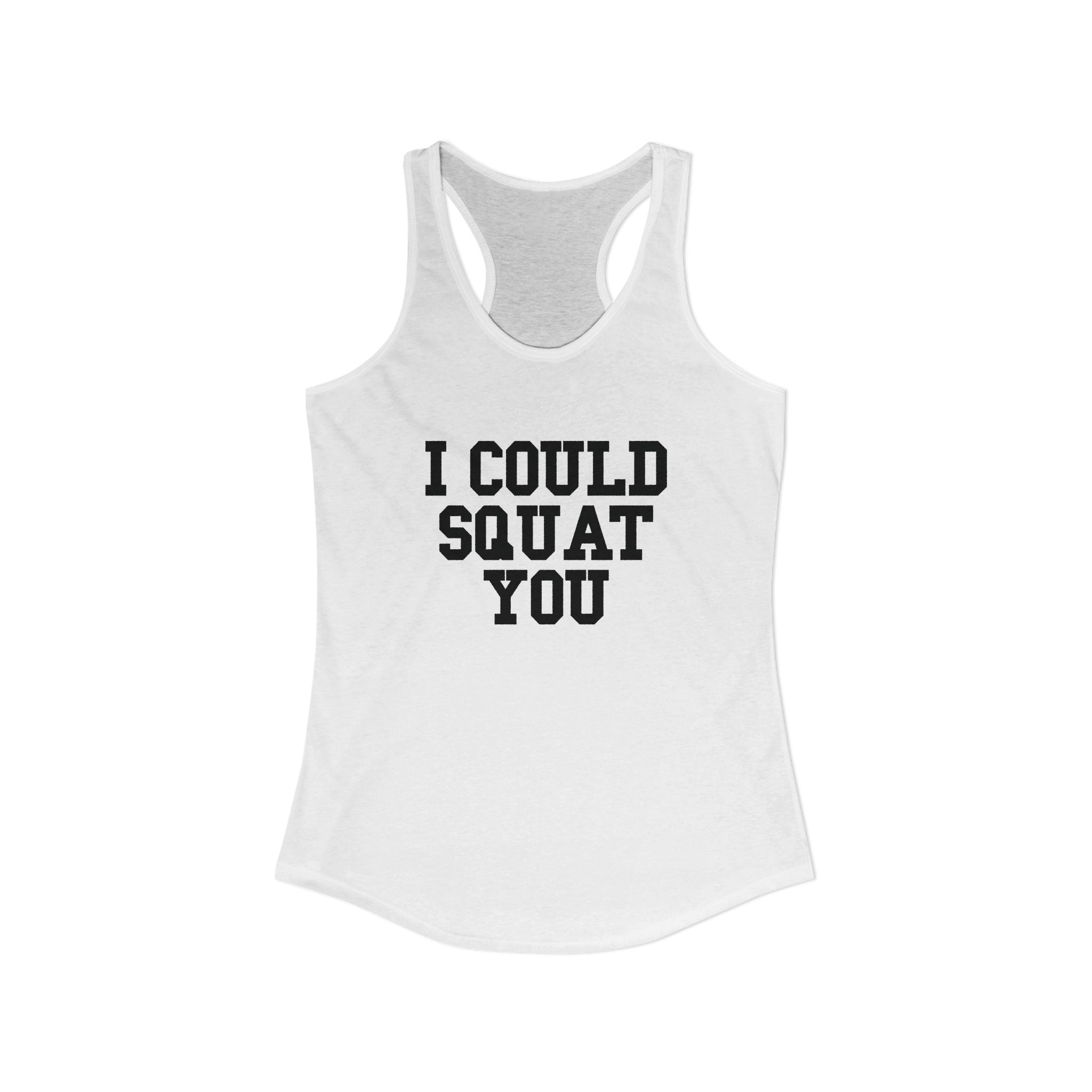 I Could Squat You - Women's Ideal Racerback Tank - Black Front & Back Logo