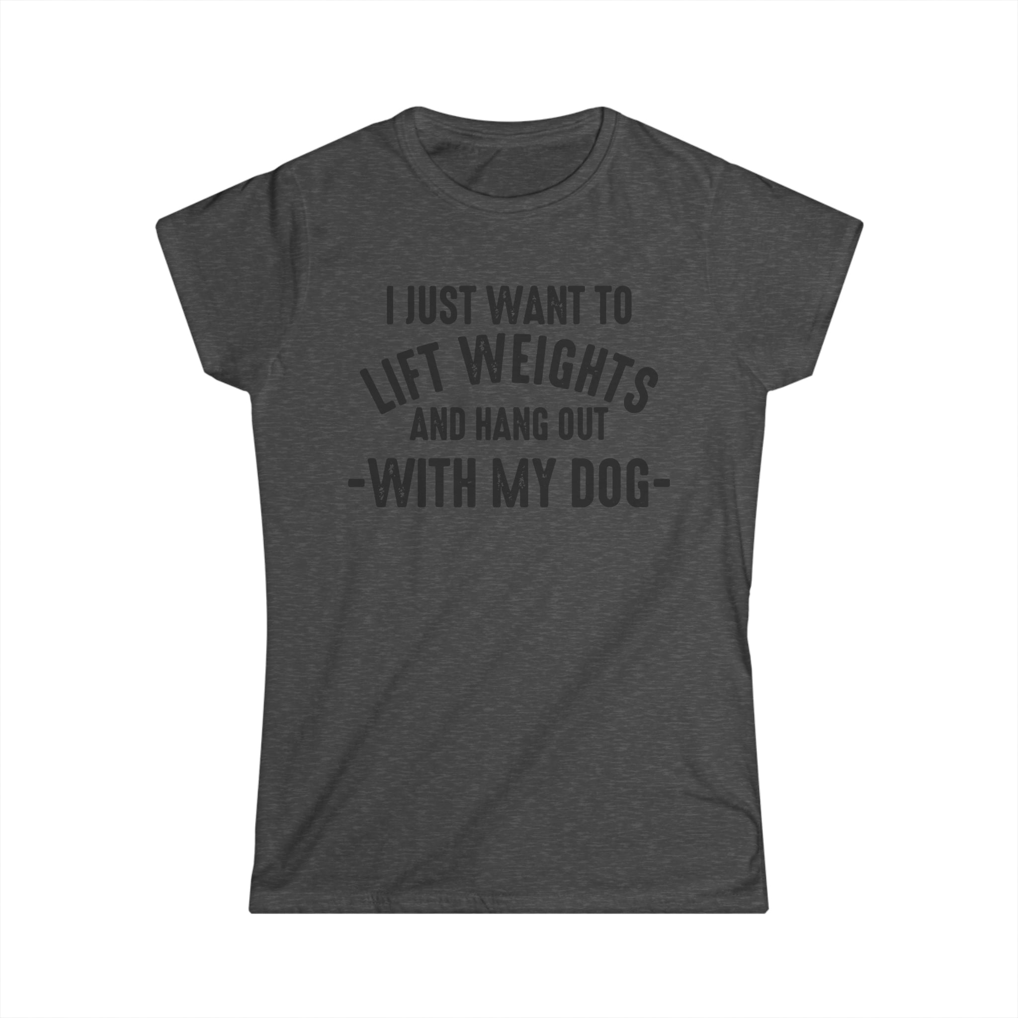 Lift Weights & Hang With My Dog - Women's Softstyle Tee - Black Logo - Plain Back