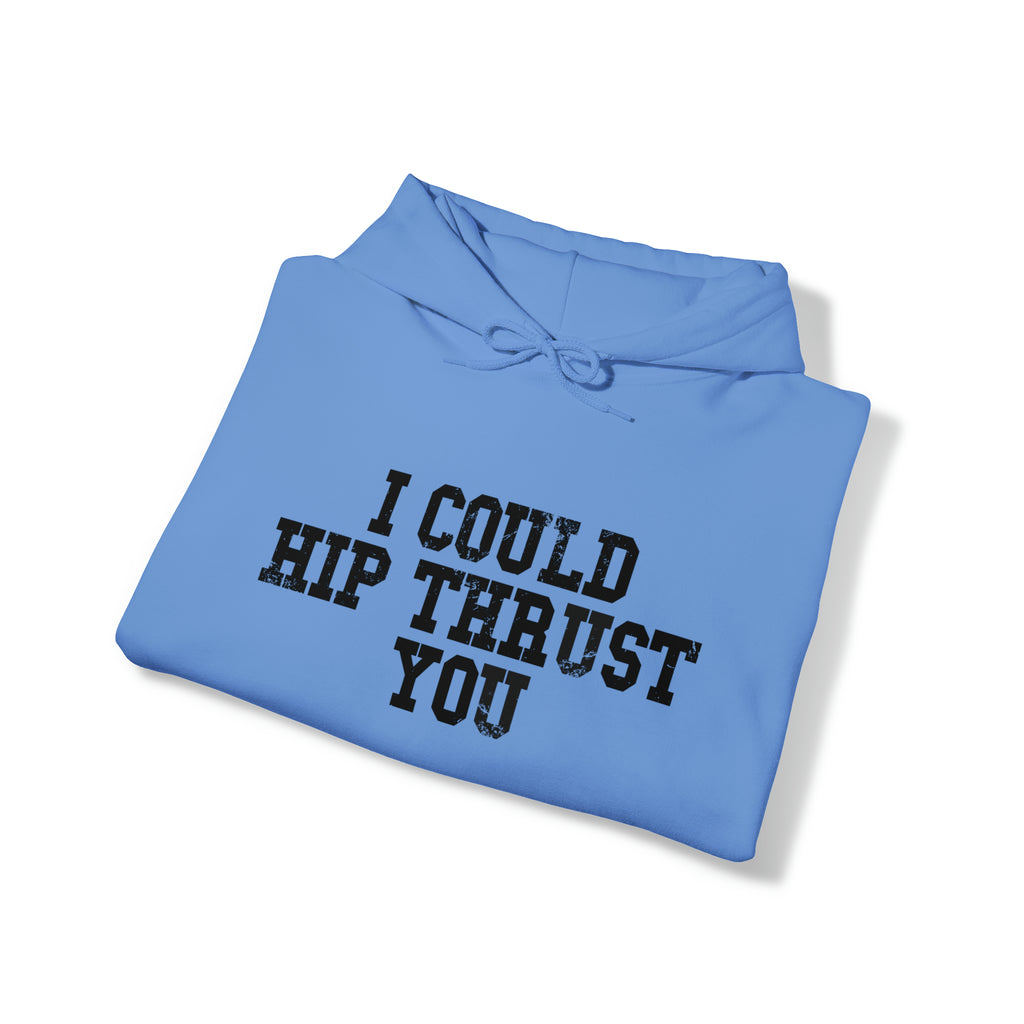 I Could Hip Thrust You - Unisex Heavy Blend Hooded Sweatshirt - Black Distressed Logo on Front & Right Sleeve