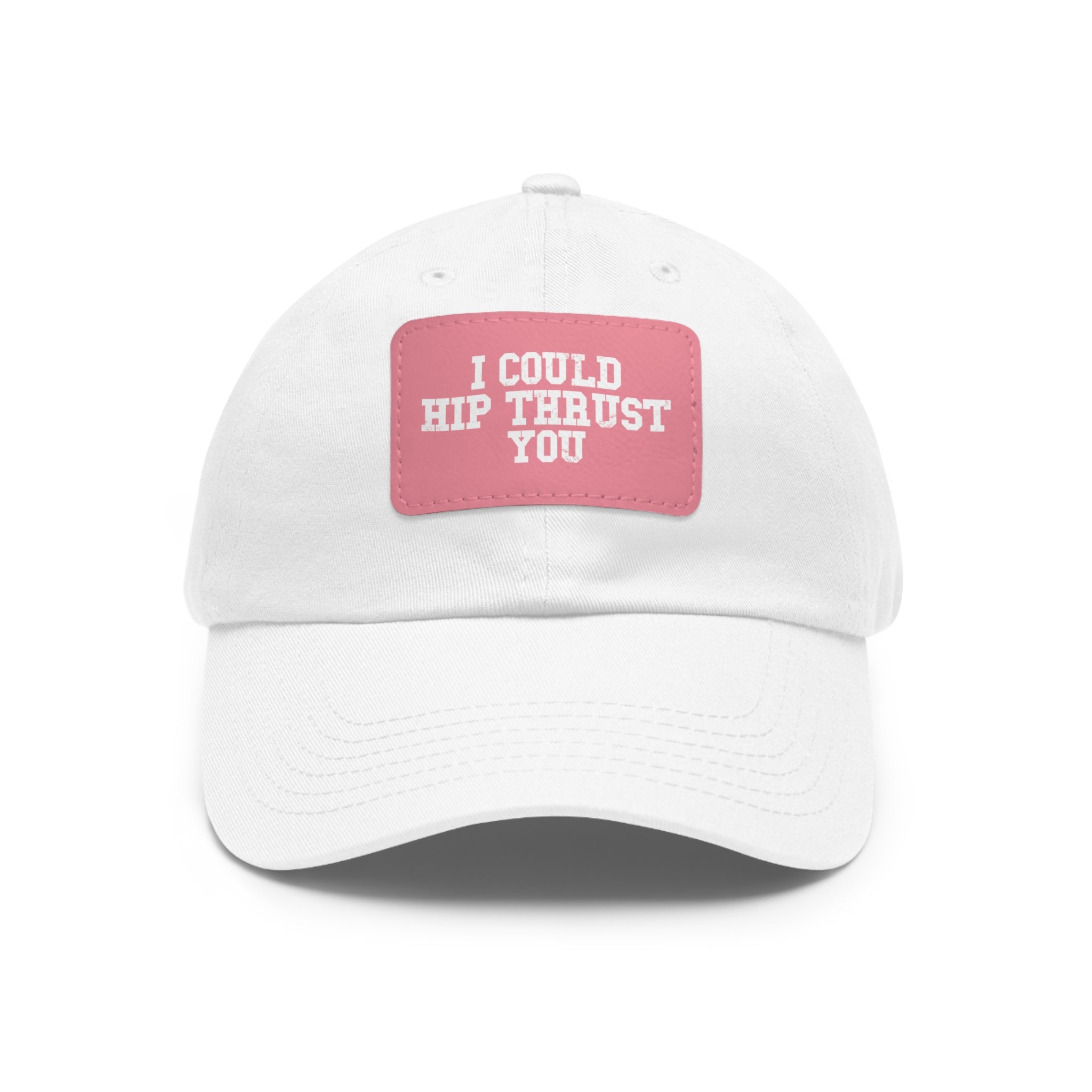 I Could Hip Thrust You - Dad Hat with Leather Patch (Rectangle) - White Font