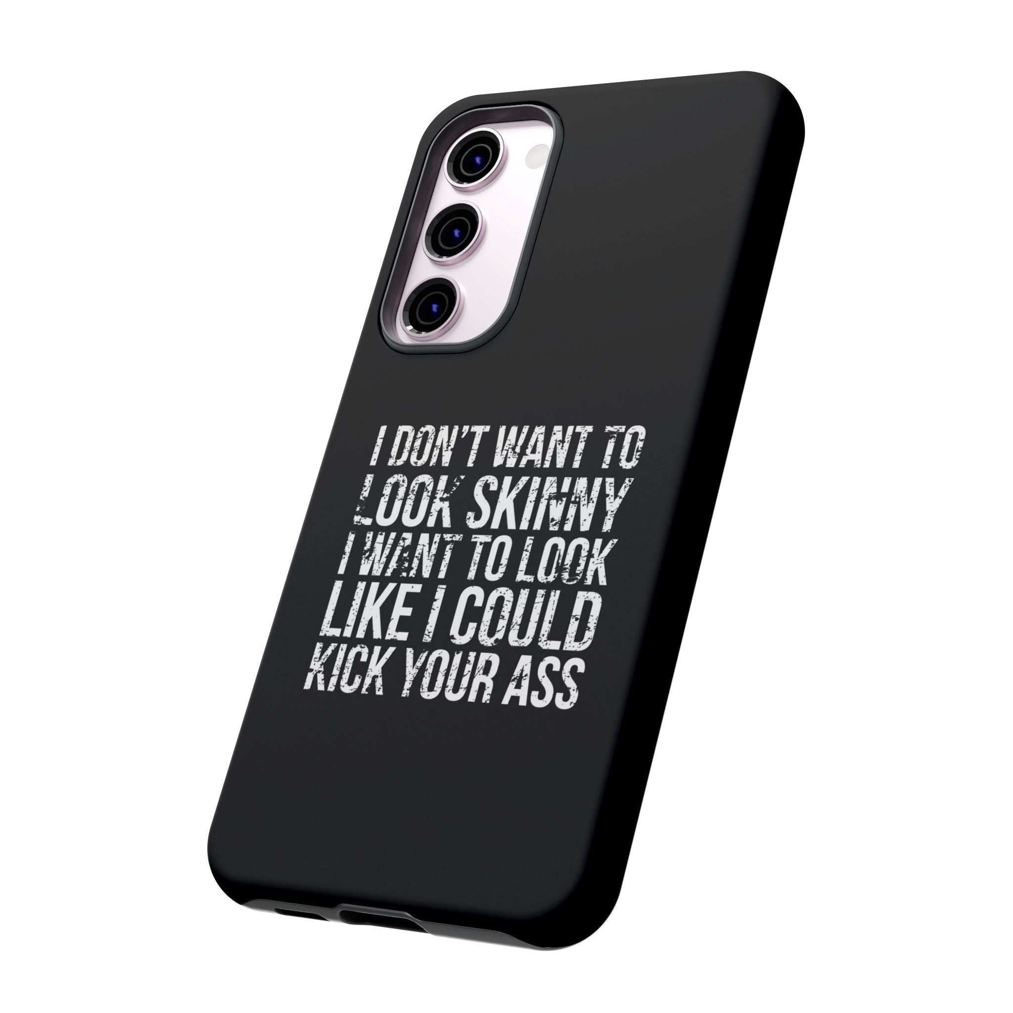 Tough Cases - I Don't Want To Look Skinny I Want To Look Like I Can Kick Your Ass