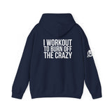 I Workout To Burn Off The Crazy  - Unisex Heavy Blend Hooded Sweatshirt - White Print on Front & Arm