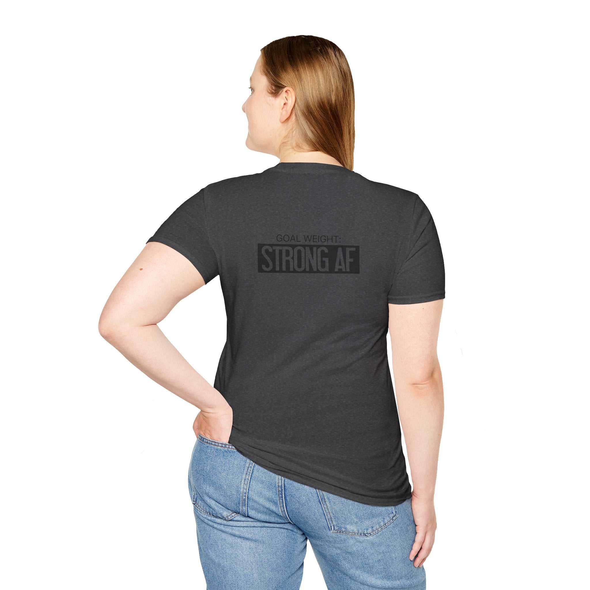 Goal Weight Strong AF - Unisex Softstyle T-Shirt - Black Print on Front & Back