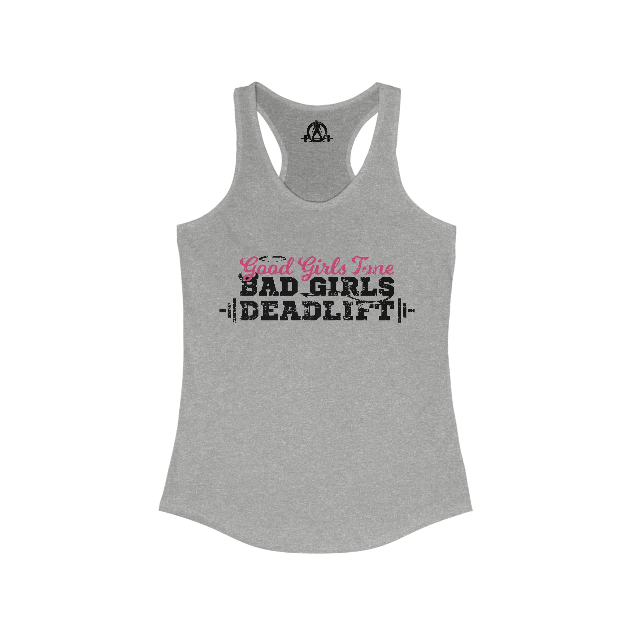 Good Girls Tone, Bad Girls Deadlift - Women's Ideal Racerback Tank - Distressed Dark Logo