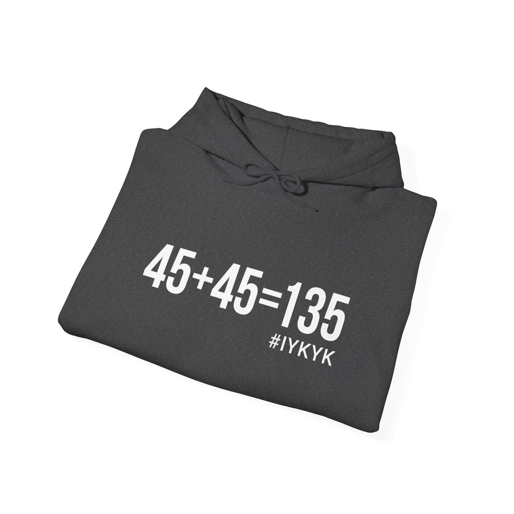 45 + 45 = 135  - Unisex Heavy Blend Hooded Sweatshirt  - White Print on Front & Arm