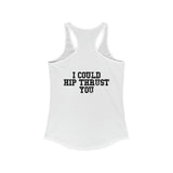 I Could Hip Thrust You - Women's Ideal Racerback Tank - Black Font Front & Back