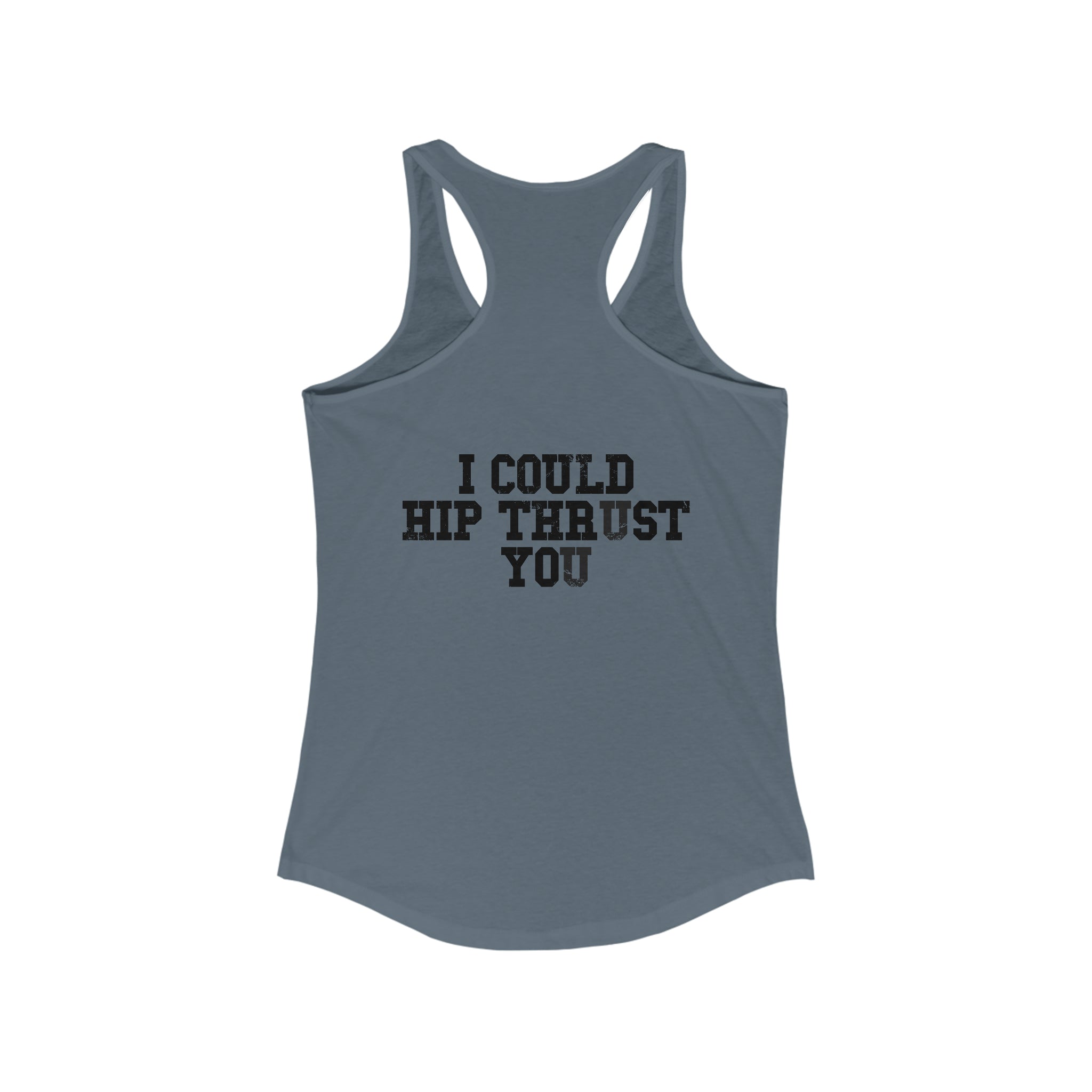 I Could Hip Thrust You - Women's Ideal Racerback Tank - Black Font Front & Back