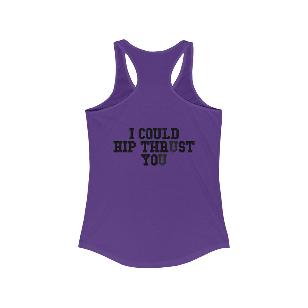 I Could Hip Thrust You - Women's Ideal Racerback Tank - Black Font Front & Back