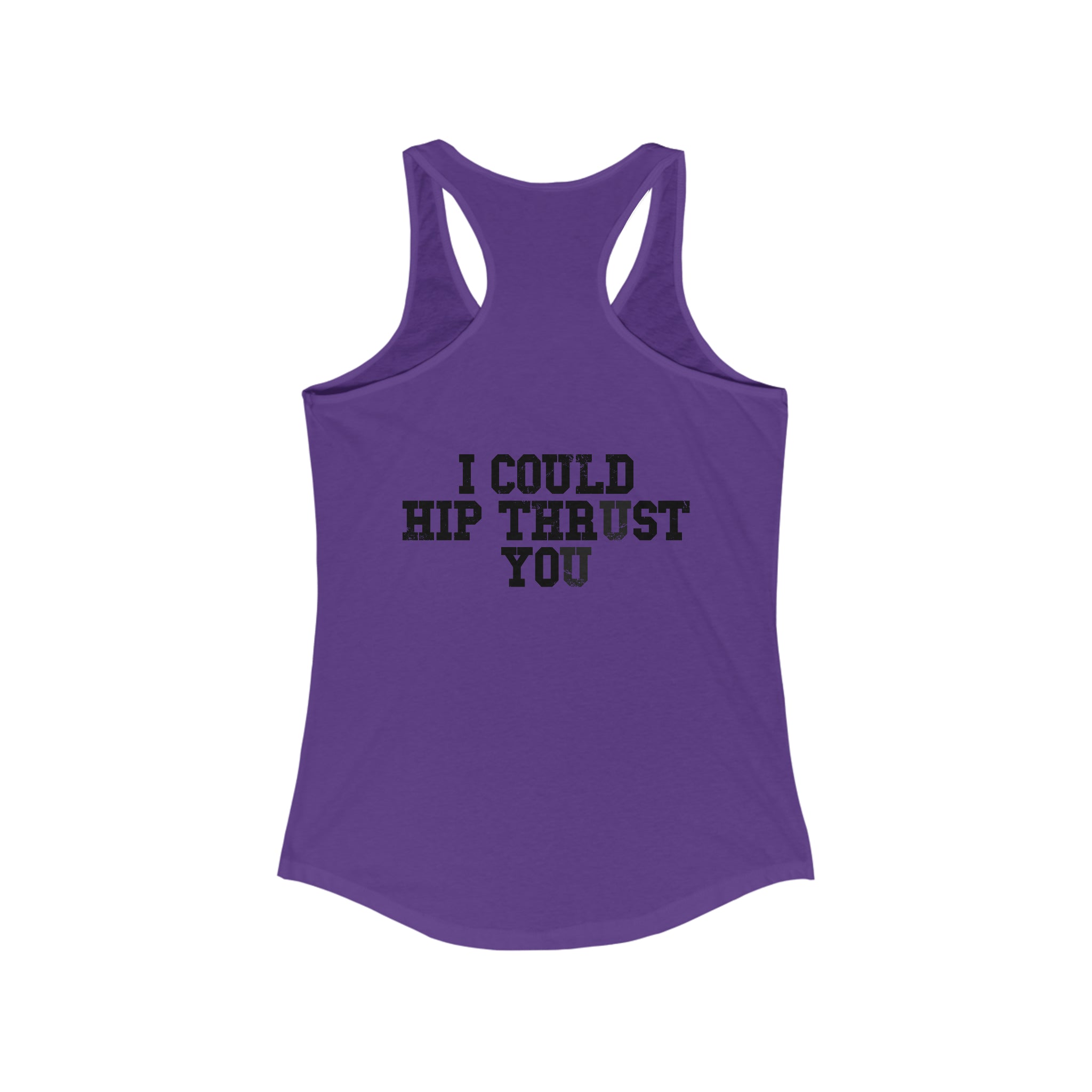 I Could Hip Thrust You - Women's Ideal Racerback Tank - Black Font Front & Back