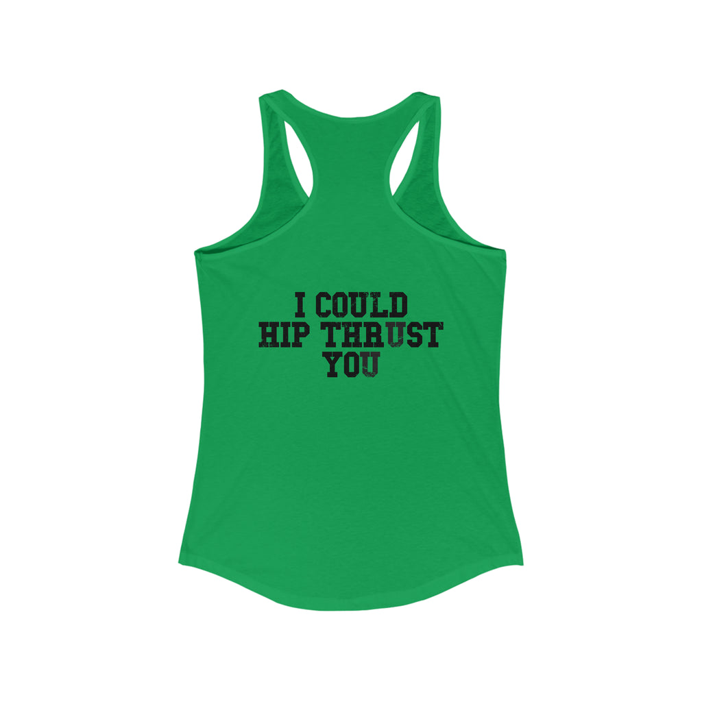 I Could Hip Thrust You - Women's Ideal Racerback Tank - Black Font Front & Back