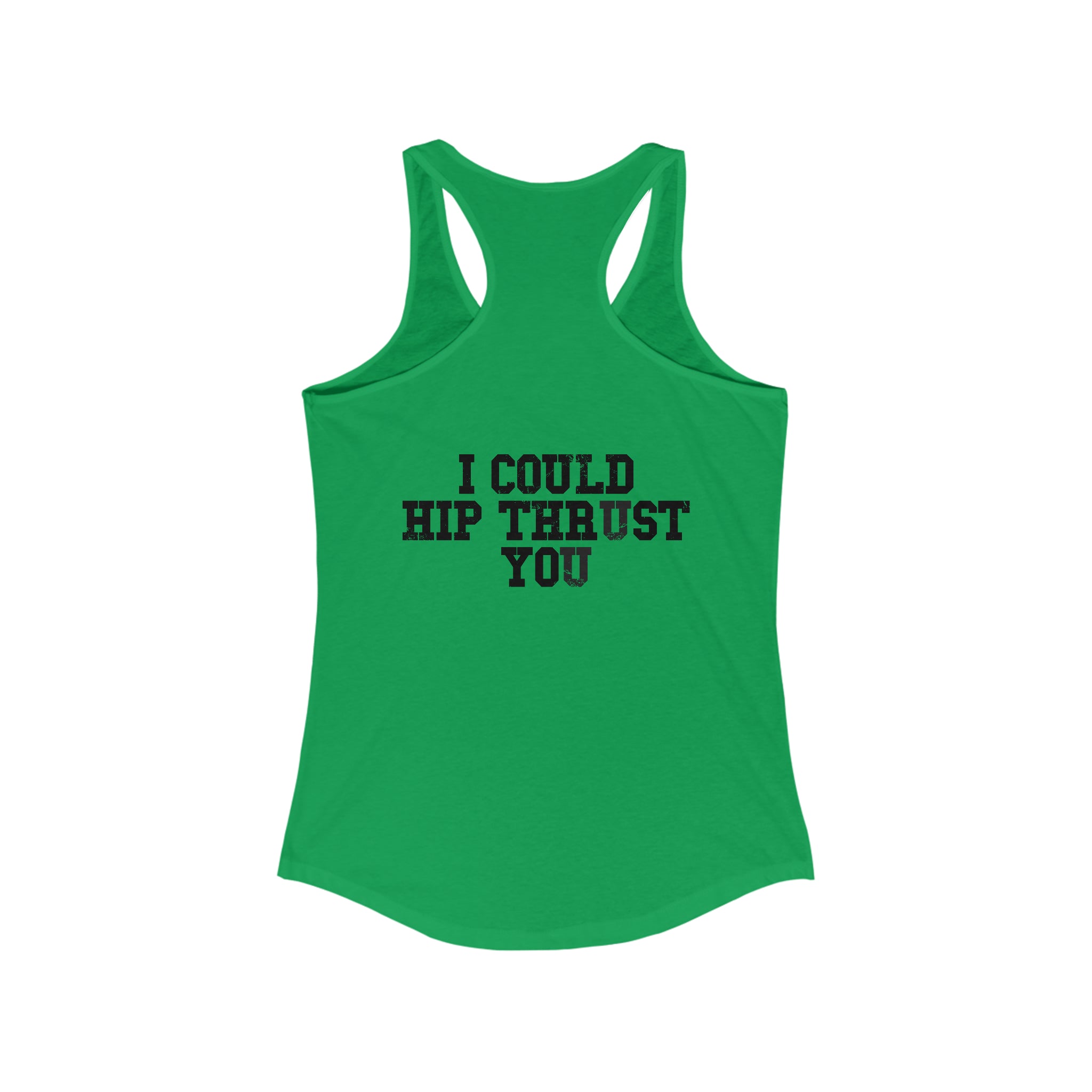 I Could Hip Thrust You - Women's Ideal Racerback Tank - Black Font Front & Back