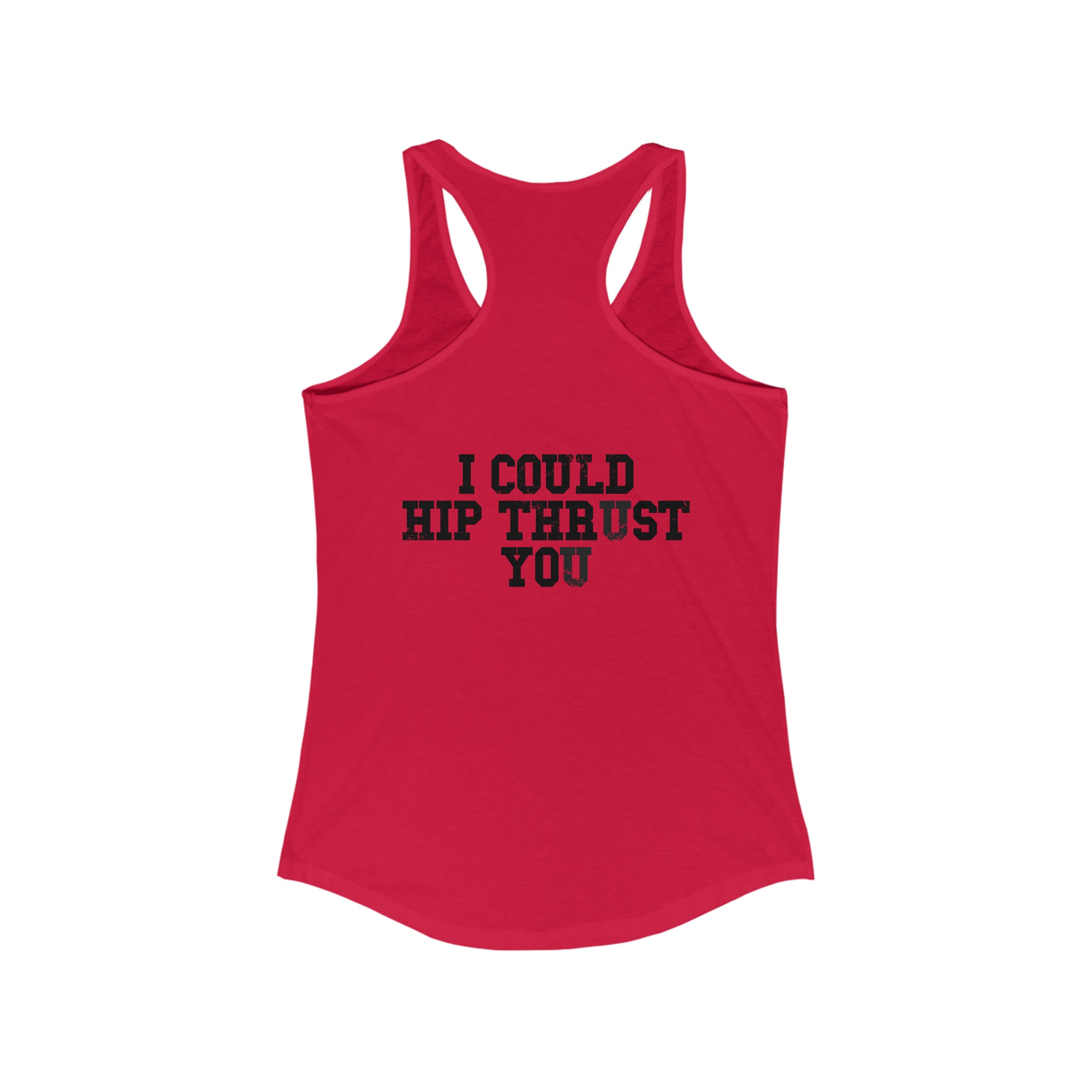 I Could Hip Thrust You - Women's Ideal Racerback Tank - Black Font Front & Back
