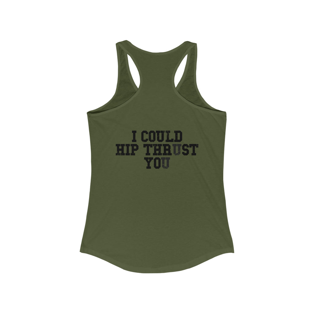 I Could Hip Thrust You - Women's Ideal Racerback Tank - Black Font Front & Back