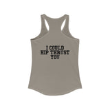 I Could Hip Thrust You - Women's Ideal Racerback Tank - Black Font Front & Back