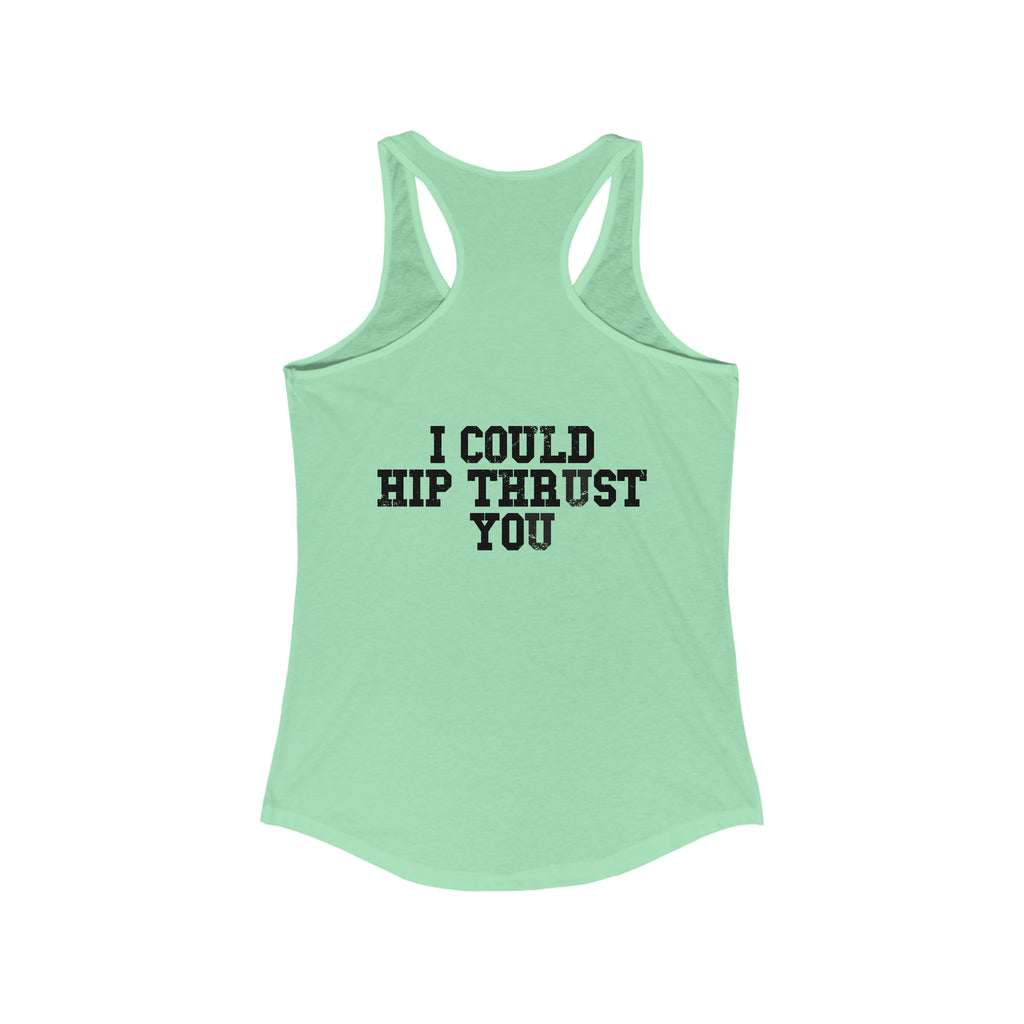 I Could Hip Thrust You - Women's Ideal Racerback Tank - Black Font Front & Back