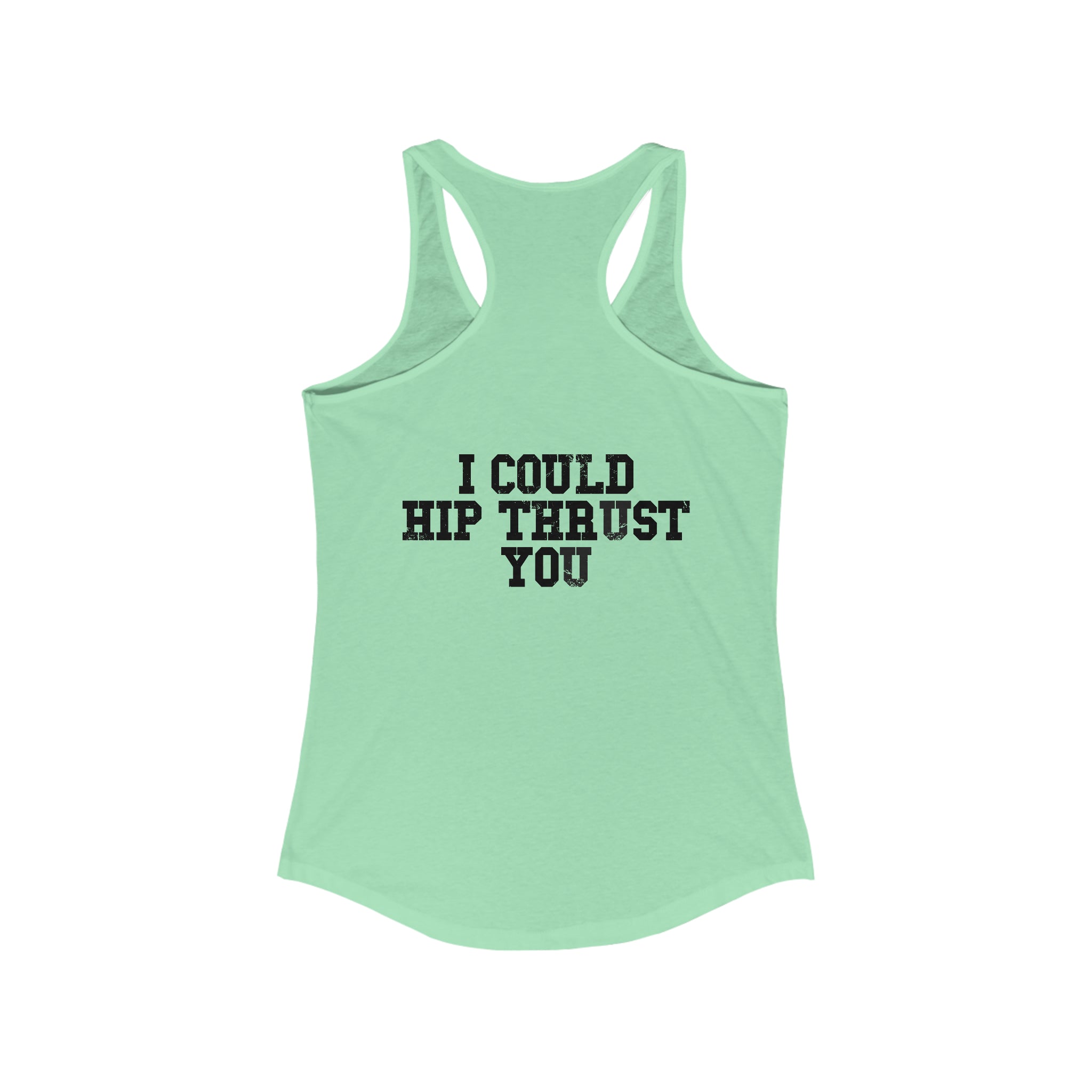 I Could Hip Thrust You - Women's Ideal Racerback Tank - Black Font Front & Back