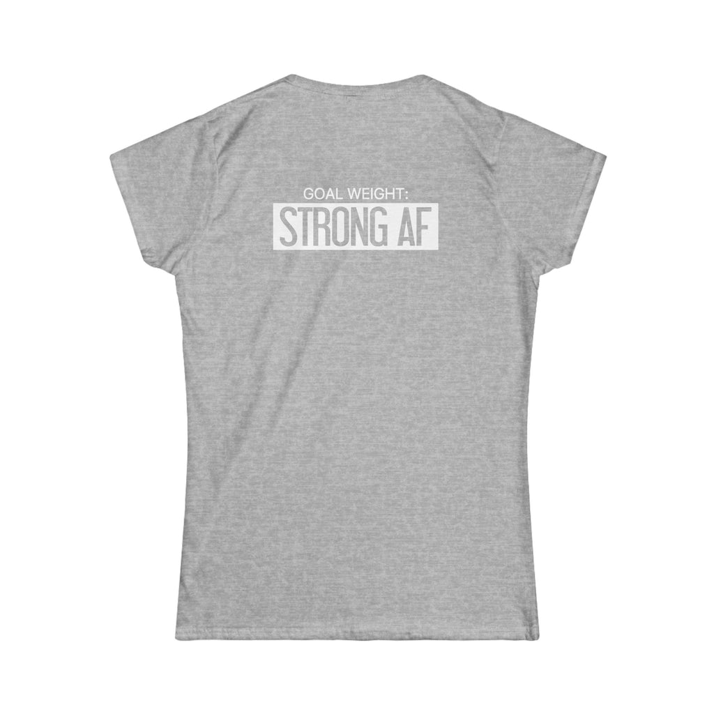 Goal Weight Strong AF - Women's Softstyle Tee - Print on Front & Back