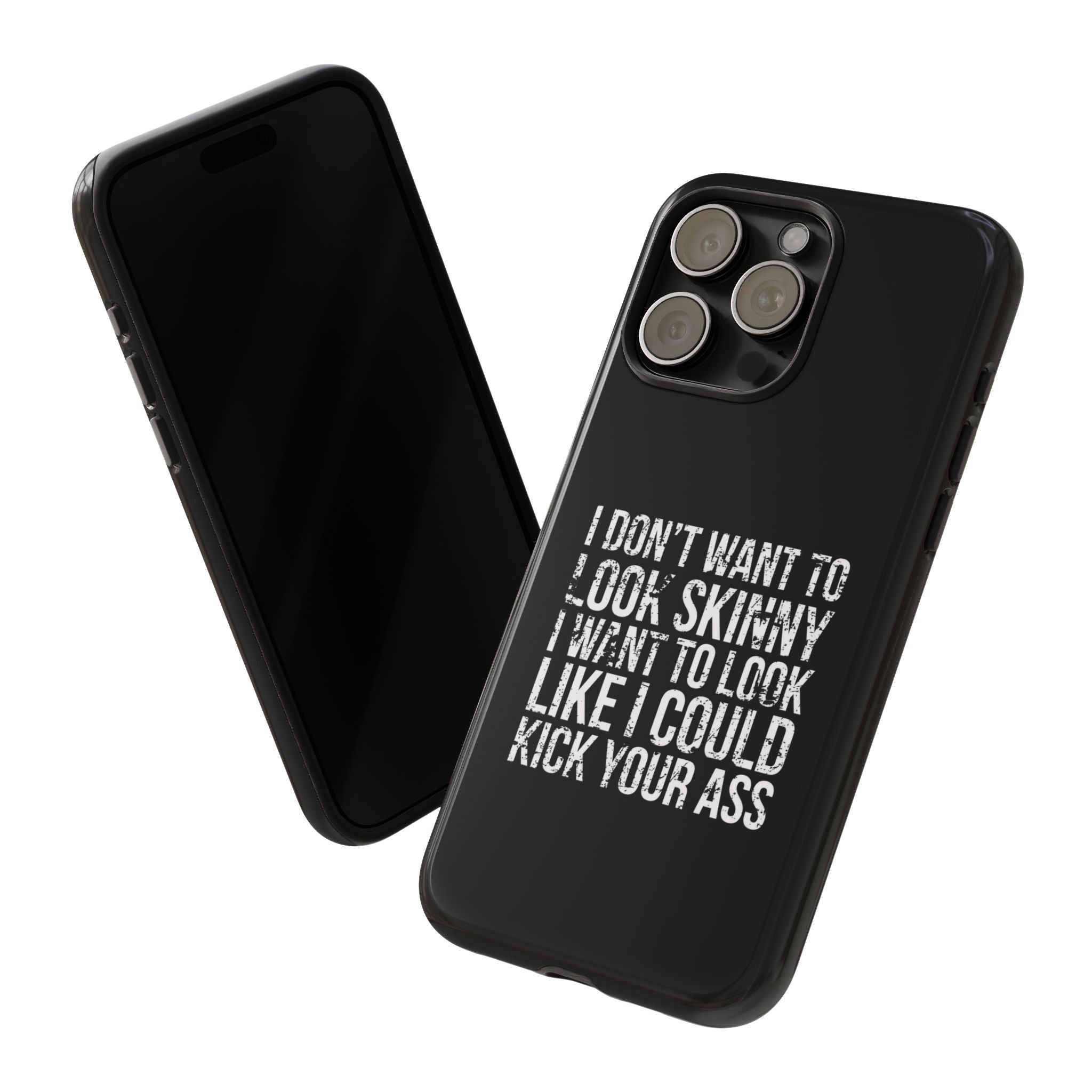 Tough Cases - I Don't Want To Look Skinny I Want To Look Like I Can Kick Your Ass