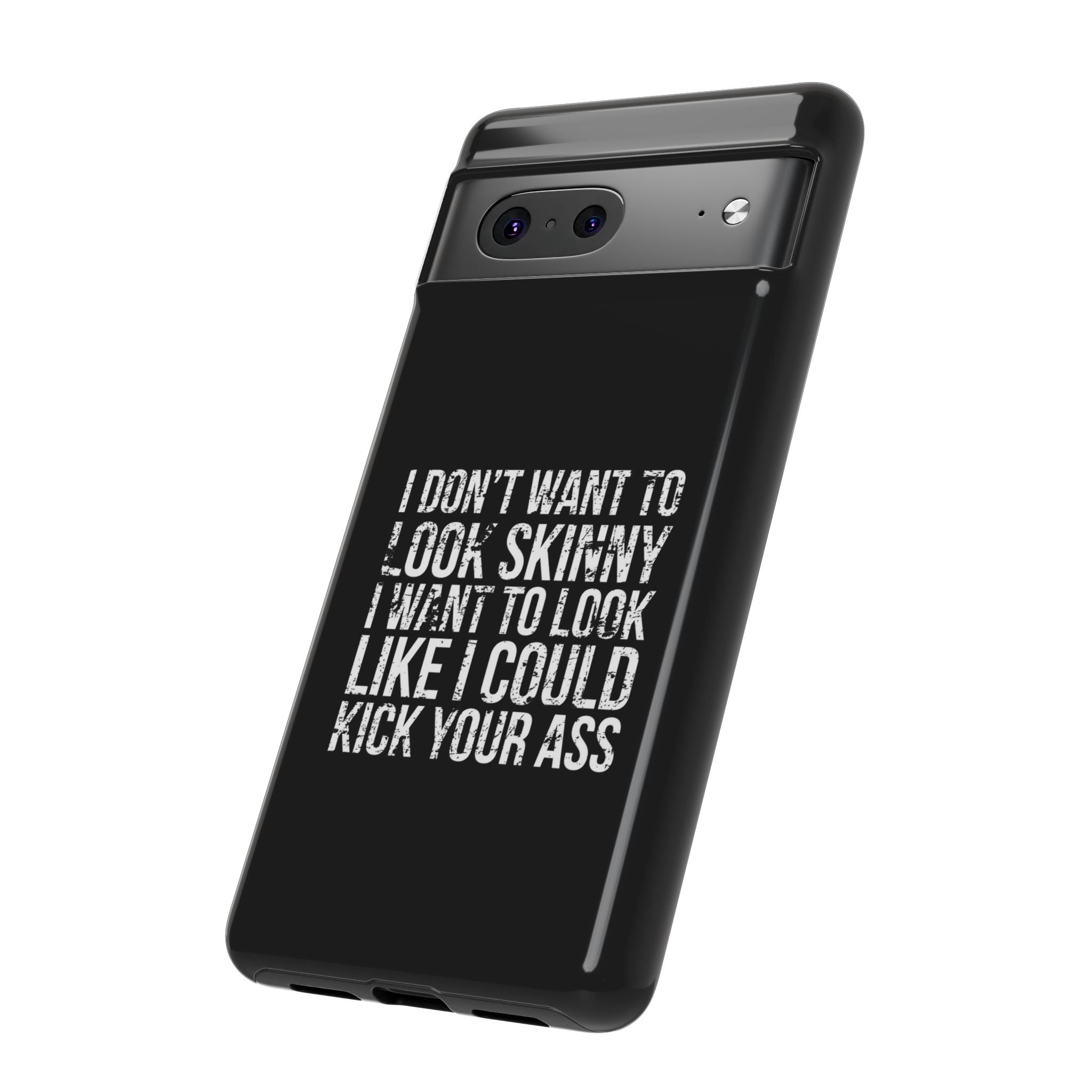 Tough Cases - I Don't Want To Look Skinny I Want To Look Like I Can Kick Your Ass